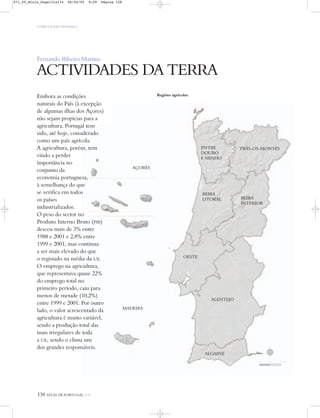 Fernando Ribeiro Martins
ACTIVIDADES DA TERRA
Regiões agrícolas
O PAÍS SOCIOECONÓMICO
138 ATLAS DE PORTUGAL IGP
Embora as condições
naturais do País (à excepção
de algumas ilhas dos Açores)
não sejam propícias para a
agricultura, Portugal tem
sido, até hoje, considerado
como um país agrícola.
A agricultura, porém, tem
vindo a perder
importância no
conjunto da
economia portuguesa,
à semelhança do que
se verifica em todos
os países
industrializados.
O peso do sector no
Produto Interno Bruto (PIB)
desceu mais de 3% entre
1988 e 2001 e 2,8% entre
1999 e 2001, mas continua
a ser mais elevado do que
o registado na média da UE.
O emprego na agricultura,
que representava quase 22%
do emprego total no
primeiro período, caiu para
menos de metade (10,2%)
entre 1999 e 2001. Por outro
lado, o valor acrescentado da
agricultura é muito variável,
sendo a produção total das
mais irregulares de toda
a UE, sendo o clima um
dos grandes responsáveis.
BEIRA
LITORAL
ENTRE
DOURO
E MINHO
TRÁS-OS-MONTES
BEIRA
INTERIOR
ALENTEJO
ALGARVE
OESTE
AÇORES
MADEIRA
N
0 25 50 km
871_05_Miolo_Pags131a174 06/02/02 9:29 Página 138
 