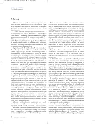 O PAÍS SOCIOECONÓMICO
Actividades da terra
154 ATLAS DE PORTUGAL IGP
A floresta
A floresta actual é o resultado de um longo processo evo-
lutivo, marcado por influências edáficas e climáticas, e pela
acção modeladora/destruidora do Homem. Daí que a reparti-
ção actual das espécies já pouco tenha a ver com a de há
alguns séculos.
O alastrar da floresta portuguesa é relativamente recente e a
proliferação das duas espécies dominantes, o pinheiro bravo
(Pinus pinaster) e o eucalipto (Eucaliptus globulus), que cobrem
actualmente mais de metade do território continental (31% e
21%, respectivamente), ocorreu essencialmente durante o sécu-
lo XX. O pinheiro, principalmente a partir dos anos 40, primei-
ro, aquando da reflorestação de inúmeros baldios serranos, e,
depois, por substituição de áreas agrícolas abandonadas ou pou-
co produtivas, nomeadamente olivais.
A grande expansão do eucalipto é ainda mais recente (anos
70 em diante) e está associada à implantação das indústrias de
celulose e papel que, por um lado a realizaram e, por outro, a
fomentaram em terrenos particulares. A procura de matéria-
-prima e os lucros que o rápido desenvolvimento desta espécie
proporciona foram as causas da sua grande expansão e, simulta-
neamente, da polémica que lhe tem estado associada do ponto
de vista de ordenamento florestal, quer pela degradação dos
solos e elevada exigência de água, quer pelos inconvenientes da
monocultura e da perigosidade face à ocorrência de incêndios.
Apesar da relativa exiguidade do território nacional, a
diversidade e a coexistência de espécies oriundas de áreas
muito diversas do globo, são duas das principais característi-
cas da floresta portuguesa. Os regimes térmico e pluviométri-
co, e sobretudo o seu desencontro, ao longo do ano, principal
característica do território continental devido à sua posição
em latitude, são os principais responsáveis pela distribuição
das principais espécies vegetais. Definem-se, assim, duas áreas
principais: uma a Norte, onde se encontram espécies de folha
caduca típicas da Europa oceânica, que aqui encontram o seu
limite mais meridional; outra, de cariz significativamente
mediterrâneo a Sul do Continente, onde predominam espé-
cies de folha persistente e com adaptações xerófitas, vários cistus
e plantas aromáticas, são apenas alguns exemplos. Sempre
que outros factores climáticos, como a altitude, a exposição ao
sol e aos regimes de vento dominantes ou a proximidade a
linhas de água, se fazem sentir com maior ou menor intensi-
dade, assim as várias espécies de cariz mais atlântico ou mais
mediterrâneo vão encontrando condições limitantes ou favo-
ráveis ao seu desenvolvimento.
A floresta é um dos elementos fundamentais para o equilí-
brio dos ecossistemas (flora e fauna), e, simultaneamente, uma
importante e variada fonte de riqueza para a economia nacional.
A produção lenhosa extraída anualmente eleva-se a cerca de
11,5 milhões de m3, dos quais as duas principais espécies madei-
reiras, o pinheiro-bravo e o eucalipto, contribuem, respectiva-
mente, com 6,2 milhões de m3 e 4,5 milhões de m3.
Entre os produtos não lenhosos com maior valor económi-
co destacam-se a resina e a cortiça, principalmente esta última,
uma vez que a produção média anual de resina decaiu de cerca
de 100 000ton/ano para menos de 40 000ton/ano, nas duas últi-
mas décadas, em consequência da entrada no mercado mundial
de resinas sintéticas e das provenientes de países com baixos
custos de produção. Com uma produção de cortiça (amadia e
virgem) de cerca de 160 000ton/ano, Portugal é o primeiro pro-
dutor mundial, realizando um volume médio de negócios, cer-
ca de quatro vezes e meio superior ao dos produtos lenhosos e
mais do dobro do obtido no conjunto dos produtos florestais.
A produção de mel e frutos silvestres, castanha e de pinhão,
característicos da floresta mediterrânea, merece algum desta-
que, pois representa cerca de 9% das receitas anuais obtidas da
floresta.
Segundo os últimos dados disponíveis (1999), a floresta e
as actividades correlacionadas representaram mais de 100 mil
milhões de Euros, ou seja, 3,2% do VAB nacional e 3% do
emprego em Portugal, garantindo 140 000 postos de trabalho
permanente.
A floresta tem vindo a ser procurada e valorizada, cada vez
mais, como espaço de excelência para o recreio e lazer, onde se
procura ar puro e tranquilidade para além da agradabilidade do
espaço em si mesmo, de que os carvalhais do Parque Nacional da
Peneda-Gerês e do Nordeste Transmontano e os bosques do
Buçaco e da Serra de Sintra são apenas alguns exemplos. O desen-
volvimento turístico equilibrado e sustentado da floresta tem sido,
aliás, uma das apostas de muitas áreas rurais que, valorizando os
recursos endógenos, têm proporcionado mais e melhores condi-
ções de utilização da floresta, promovendo actividades culturais e
desportivas que têm tido uma procura crescente.
A valorização crescente dos espaços florestais, associada à
preservação do ambiente e a uma gestão correcta e eficiente,
tem sido responsável por um número crescente de iniciativas,
entre as quais se destacam a Lei de Bases da Política Florestal
(Lei n.º 33/96, de 17 de Agosto), o Plano de Desenvolvimento
Sustentável da Floresta Portuguesa (1999) e o Programa de
Acção Nacional de Combate à Desertificação (1999). Mas
muitas outras se poderiam enumerar, nomeadamente as rela-
cionadas com questões ambientais (Reserva Ecológica Nacional,
Rede Nacional de Áreas Protegidas, Natura 2000) e de Ordena-
mento (por exemplo, as previstas no III Quadro Comunitário de
Apoio que incluem, entre outros, aspectos relacionados com a
diversidade biológica, a resistência ao fogo das espécies florestais
e a valorização da função paisagística).
A nível internacional, Portugal tem colaborado em diversas
iniciativas, tanto para as Nações Unidas (co-organizando duas
reuniões sobre Reabilitação dos ecossistemas florestais degradados e
O papel das florestas plantadas na Gestão Florestal Sustentada), como
no âmbito da Comissão Europeia das Florestas (em 1998, reali-
zou-se em Lisboa a Conferência Ministerial para a Protecção das
871_05_Miolo_Pags131a174 06/02/02 9:46 Página 154
 