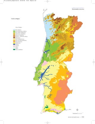 Carta ecológica
O PAÍS SOCIOECONÓMICO
Actividades da terra
ATLAS DE PORTUGAL IGP 155
Zonas Ecológicas
Basal Atlântica
Basal Mediterrâneo-Atlântica
Basal Atlante Mediterrânea
Submontana Subatlântica
Montana Subatlântica
Montana e Submontana Ibérica
Altimontana
Basal Submediterrânea
Basal Sub-Iberomediterrânea
Iberomediterrânea
Mediterrânea
Aluviões
Calcários
Dunas
Eólicas
Termo-subatlântica
N
0 25 50 km
871_05_Miolo_Pags131a174 06/02/02 9:46 Página 155
 