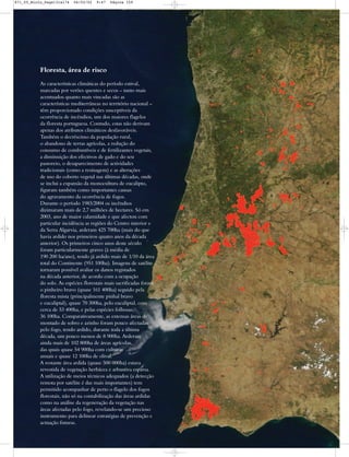 Floresta, área de risco
As características climáticas do período estival,
marcadas por verões quentes e secos – tanto mais
acentuados quanto mais vincadas são as
características mediterrâneas no território nacional –
têm proporcionado condições susceptíveis da
ocorrência de incêndios, um dos maiores flagelos
da floresta portuguesa. Contudo, estas não derivam
apenas dos atributos climáticos desfavoráveis.
Também o decréscimo da população rural,
o abandono de terras agrícolas, a redução do
consumo de combustíveis e de fertilizantes vegetais,
a diminuição dos efectivos de gado e do seu
pastoreio, o desaparecimento de actividades
tradicionais (como a resinagem) e as alterações
de uso do coberto vegetal nas últimas décadas, onde
se inclui a expansão da monocultura de eucalipto,
figuram também como importantes causas
do agravamento da ocorrência de fogos.
Durante o período 1983/2004 os incêndios
dizimaram mais de 2,7 milhões de hectares. Só em
2003, ano de maior calamidade e que afectou com
particular incidência as regiões do Centro interior e
da Serra Algarvia, arderam 425 700ha (mais do que
havia ardido nos primeiros quatro anos da década
anterior). Os primeiros cinco anos deste século
foram particularmente graves (à média de
190 200 ha/ano), tendo já ardido mais de 1/10 da área
total do Continente (951 100ha). Imagens de satélite
tornaram possível avaliar os danos registados
na década anterior, de acordo com a ocupação
do solo. As espécies florestais mais sacrificadas foram
o pinheiro bravo (quase 161 400ha) seguido pela
floresta mista (principalmente pinhal bravo
e eucaliptal), quase 70 300ha, pelo eucaliptal, com
cerca de 53 400ha, e pelas espécies folhosas,
36 100ha. Comparativamente, as extensas áreas de
montado de sobro e azinho foram pouco afectadas
pelo fogo, tendo ardido, durante toda a última
década, um pouco menos de 8 900ha. Arderam
ainda mais de 102 800ha de áreas agrícolas,
das quais quase 54 900ha com culturas
anuais e quase 12 100ha de olival.
A restante área ardida (quase 500 000ha) estava
revestida de vegetação herbácea e arbustiva esparsa.
A utilização de meios técnicos adequados (a detecção
remota por satélite é das mais importantes) tem
permitido acompanhar de perto o flagelo dos fogos
florestais, não só na contabilização das áreas ardidas
como na análise da regeneração da vegetação nas
áreas afectadas pelo fogo, revelando-se um precioso
instrumento para delinear estratégias de prevenção e
actuação futuras.
871_05_Miolo_Pags131a174 06/02/02 9:47 Página 159
 