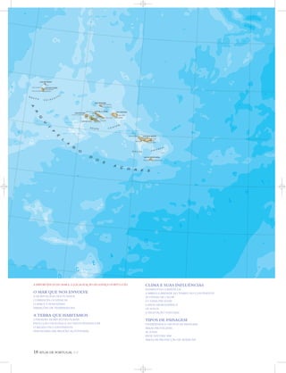 18 ATLAS DE PORTUGAL IGP
A IMPORTÂNCIA DO MAR E A LOCALIZAÇÃO DO ESPAÇO PORTUGUÊS
O MAR QUE NOS ENVOLVE
A MORFOLOGIA DOS FUNDOS
CORRENTES OCEÂNICAS
O MAR E A ATMOSFERA
VARIAÇÕES DE TEMPERATURA
A TERRA QUE HABITAMOS
UNIDADES MORFOESTRUTURAIS
EVOLUÇÃO GEOLÓGICA DO OESTE PENINSULAR
O RELEVO DO CONTINENTE
FISIONOMIA DAS REGIÕES AUTÓNOMAS
CLIMA E SUAS INFLUÊNCIAS
ELEMENTOS CLIMÁTICOS
A IRREGULARIDADE DO TEMPO NO CONTINENTE
AS ONDAS DE CALOR
O CLIMA DAS ILHAS
A REDE HIDROGRÁFICA
OS SOLOS
A VEGETAÇÃO ‘NATURAL’
TIPOS DE PAISAGEM
DIVERSIDADE E GRUPOS DE PAISAGEM
ÁREAS PROTEGIDAS
AS ILHAS
REDE NATURA 2000
ÁREAS DE PROTECÇÃO DE AVIFAUNA
 