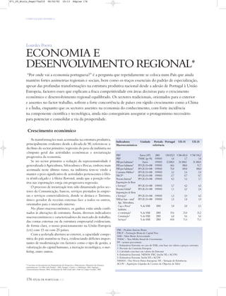 O PAÍS SOCIOECONÓMICO
“Por onde vai a economia portuguesa?” é a pergunta que repetidamente se coloca num País que ainda
mantém fortes assimetrias regionais e sociais, bem como os traços essenciais do padrão de especialização,
apesar das profundas transformações na estrutura produtiva nacional desde a adesão de Portugal à União
Europeia, factores esses que explicam a fraca competitividade em áreas decisivas para o crescimento
económico e desenvolvimento regional equilibrado. Os sectores tradicionais, orientados para o exterior
e assentes no factor trabalho, sofrem a forte concorrência de países em rápido crescimento como a China
e a Índia, enquanto que os sectores assentes na economia do conhecimento, com forte incidência
na componente científica e tecnológica, ainda não conseguiram assegurar o protagonismo necessário
para potenciar e consolidar a via da prosperidade.
176 ATLAS DE PORTUGAL IGP
Crescimento económico
As transformações mais acentuadas na estrutura produtiva,
principalmente evidentes desde a década de 90, referem-se a:
declínio do sector primário; regressão do peso da indústria no
cômputo geral das actividades económicas e terciarização
progressiva da economia.
Se no sector primário a redução da representatividade é
generalizada à Agricultura, Silvicultura e Pescas, embora mais
acentuada neste último ramo, na indústria tem-se vindo a
manter o peso significativo de actividades pertencentes à filei-
ra têxtil-calçado e à fileira florestal, ainda que a posição rela-
tiva nas exportações esteja em progressiva regressão.
O processo de terciarização tem sido dinamizado pelos sec-
tores da Comunicação, bancos, serviços prestados às empre-
sas e serviços comercializáveis, donde se destaca o Turismo,
único gerador de receitas externas face a todos os outros,
orientados para o mercado interno.
No plano macroeconómico, os ganhos estão ainda confi-
nados às alterações de estrutura. Assim, diversos indicadores
macroeconómicos e caracterizadores do mercado de trabalho,
das contas externas ou da estrutura empresarial evidenciam,
de forma clara, o nosso posicionamento na União Europeia
(UE) com 15 ou com 25 países.
Com a acelerada abertura ao exterior, a capacidade compe-
titiva do país mantém-se fraca, evidenciando déficites impor-
tantes de modernização em factores como o tipo de gestão, a
valorização do capital humano, a inovação tecnológica, o mar-
keting, entre outros.
Lourdes Poeira
ECONOMIA E
DESENVOLVIMENTO REGIONAL*
* Com base em documentos do Departamento de Prospectiva e Planeamento, Ministério das Finanças,
nomeadamente Um Olhar sobre Portugal – 2004, Portugal, o Litoral e a Globalização, 2003, População
e Desenvolvimento Humano, 2002; documentos do INE Estudo sobre o Poder de Compra Concelhio, 2005.
Indicadores Unidade Período Portugal UE-15 UE-25
Macroeconómicos referência
PIB1 Euros (106) 2003 130 032,9 9 306 601,8 9 748 194,2
PIB1 TMAC (pr 95) 1999/03 1,0 1,7 1,8
PIB por habitante1 Euros 1999/03 12.500,0 24 300,0 21 300,0
PIB por habitante2 PP UE-15=100 1999/03 68,6 100,0 91,7
PIB por habitante2 PP UE-15=100 1999/03 75,0 109,0 100,0
Consumo Público1 PP UE-15=100 1999/03 2,3 2,4 2,4
FBCF4 PP UE-15=100 1999/03 -2,7 0,7 0,7
Procura Interna5 PP UE-15=100 1999/03 0,3 1,6 1,7
Exportações de Bens
e Serviços1 PP UE-15=100 1999/03 3,7 4,2 4,5
Procura Global1 PP UE-15=100 1999/03 1,1 2,3 2,4
Importações de Bens
e Serviços1 PP UE-15=100 1999/03 1,3 3,9 4,2
VAB pr base - total1 PP UE-15=100 1999/03 1,5 1,8 1,9
Agr., Silvicultura,
Caça e Pesca1 % do VAB 2003 3,8 2,0 2,1
Indústria
s/ construção1 % do VAB 2003 19,6 21,0 21,2
Construção1 % do VAB 2003 6,8 5,6 5,6
Serviços1 % do VAB 2003 69,8 71,4 71,1
PIB – Produto Interno Bruto
FBCF – Formação Bruta de Capital Fixo
VAB – Valor Bruto Acrescentado
TMAC – Taxa Média Anual de Crescimento
PP – pontos percentuais
1. Estimativas Eurostat; no caso do VAB, com base em valores a preços correntes
2. Previsão da Comissão Europeia
3. Calculado com base em valores do Eurostat
4. Estimativas Eurostat. NEM10: FBC (inclui VE e ACOV)
5. Estimativas Eurostat. Inclui VE e ACOV
NEM10 – Dez Novos Países Europeus; VE – Variação de Existências
ACOV – Aquisições Líquidas de Cessões de Objectos de Valor
871_05_Miolo_Pags175a210 06/02/02 10:13 Página 176
 