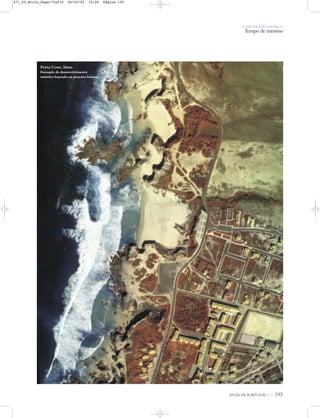 O PAÍS SOCIOECONÓMICO
Tempo de turismo
ATLAS DE PORTUGAL IGP 193
Porto Covo, Sines
Exemplo de desenvolvimento
turístico baseado na procura balnear
871_05_Miolo_Pags175a210 06/02/02 10:26 Página 193
 