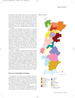 O PAÍS SOCIOECONÓMICO
Tempo de turismo
ATLAS DE PORTUGAL IGP 195
em Portugal, o que se reflecte não só numa maior qualificação
da oferta mas também num maior aumento da procura, que
poderá estar relacionado com uma tentativa de fuga ao stress e
aos ritmos de vida urbanos, cada vez mais intensos. Obede-
cendo a uma relativa dispersão geográfica pelo país e marcan-
do a sua presença em áreas de menor tradição turística, o ter-
malismo pode ainda desempenhar um importante papel de
dinamização em áreas economicamente deprimidas, que
poderão encontrar nesta actividade turística de excepção um
novo fôlego.
Um outro tipo de produto que tem vindo a ser encarado
como uma forte possibilidade de diversificação e consequen-
te criação de riqueza é o turismo em espaço rural. As múltiplas
áreas rurais que assistiram à quase extinção da actividade agrí-
cola podem encontrar neste tipo de turismo uma forma de
gerar rendimentos complementares à agricultura; de recupe-
rar níveis demográficos; a conservação e/ou recuperação de
patrimónios arquitectónicos; a dinamização e divulgação de
produtos regionais como o artesanato ou a gastronomia e,
sobretudo, a manutenção da paisagem e de modos de vida tra-
dicionais. A oferta deste tipo de turismo encontra-se mais
concentrada no litoral norte de Portugal – cerca de 1/3 do total
nacional – e no Alentejo – com mais de 10% – duas áreas que,
tradicionalmente, não costumavam fazer parte dos destinos
turísticos mais comuns.
Assim se compreende a importância atribuída ao turismo
rural, cada vez mais procurado em virtude do respeito e valori-
zação da questão ambiental, que encontra em grande parte do
interior do Continente português e nas ilhas da Madeira e Aço-
res condições impares para o seu desenvolvimento. É de salien-
tar o caso emergente dos Açores, que procura atrair um merca-
do mais interessado no contacto com os valores naturais tirando
o melhor partido da sua grande qualidade paisagística, em detri-
mento da grande massificação turística. A reduzida capacidade
de alojamento e a menor acessibilidade são ainda entraves a um
maior desenvolvimento deste sector, embora se adivinhem
soluções nesse sentido para um futuro próximo, uma vez que
as campanhas de promoção deste destino turístico têm desenca-
deado um aumento da procura no mercado interno e externo.
Um sector estratégico de futuro
Reconhecido como um dos sectores estratégicos da econo-
mia portuguesa, o turismo desempenha um papel vital para o
desenvolvimento do país, tal como mostram as receitas gera-
das. Desde os anos 60 que se assiste a um crescimento turísti-
co continuado, embora com algumas inflexões pontuais, em
que o momento mais crítico foi atingido em meados dos anos
70 devido à instabilidade política então vivida.
A evolução nas receitas tem sido acompanhada pela evolu-
ção do número de turistas que tem visitado Portugal e que
passou de pouco mais de 1 milhão nos finais dos anos 60 para
Regiões de Turismo
Leiria/Fátima
Templários
Oeste
Ribatejo
Norte Alentejano
Costa Azul/Setúbal
Évora
Planície Dourada
Algarve
Municípios não integrados
em regiões de turismo
Alto Minho
Alto Tâmega e Barroso
Nordeste Transmontano
Verde Minho
Serra do Marão
Douro Sul
Rota da Luz
Dão Lafões
Serra da Estrela
Centro
N
0 25 50 km
871_05_Miolo_Pags175a210 06/02/02 10:26 Página 195
 