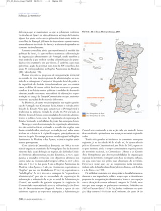 O PAÍS SOCIOECONÓMICO
Políticas do território
diferenças que se mantiveram ou que se esbateram conforme
‘os desafios de época’: os sítios defensivos ao longo da fronteira,
alguns dos quais receberam os primeiros forais entre todos os
concelhos de Portugal, já foram tão importantes quanto outros,
nomeadamente as cidades do litoral, e acabaram desajustados no
contexto nacional recente.
A matriz concelhia, ainda que transformada à medida das
políticas de época, é a que melhor caracteriza a diferenciação
da organização administrativa de Portugal, sendo também a
mais estável e a que melhor espelha a identificação das popu-
lações com o território em que vivem. É também a que mais
pulveriza a acção de governar num total de 308 concelhos, dos
quais 30 correspondentes às Regiões Autónomas da Madeira
(11) e dos Açores (19).
Muitas têm sido as propostas de reorganização territorial
no sentido de criar níveis regionais de administração, no sen-
tido de se ultrapassar a ‘excessiva’ dispersão local do poder e
da capacidade de decisão, reconhecendo-se que, em muitos
casos, o défice de massa crítica local em recursos e pessoas,
condena à ineficácia muitas políticas e medidas de desenvol-
vimento, tendo em conta a necessidade de afirmação e repre-
sentação no espaço da Europa Comunitária em que, maiorita-
riamente, as escalas de decisão são diferentes.
As Províncias, de certo modo inspiradas nas regiões genéti-
cas de Portugal e nas Comarcas Reais, foram o veículo privi-
legiado do Estado Novo para caracterizar o Portugal rural e
tradicional da primeira metade do século XX. Por seu lado, os
Distritos foram definidos como unidades de controlo adminis-
trativo e político, bem como de organização da segurança do
Estado, limitando as veleidades de poder das autarquias locais.
Neste percurso de estruturação da organização administra-
tiva do território foi-se perdendo o sentido das regiões com
limites estabelecidos, ainda que, na tradição oral, todos man-
tenham as referências à região de origem, principalmente no
interior do país. São excepção neste modo regional as Regiões
Autónomas da Madeira e dos Açores, as únicas regiões autó-
nomas portuguesas.
Com a adesão à Comunidade Europeia, em 1986, e no sen-
tido de organizar o território de Portugal para fins de desenvol-
vimento dada a não definição de regiões, são definidas Unida-
des Territoriais Administrativas para fins Estatísticos, as NUT, equi-
paradas a unidades territoriais com objectivos idênticos nos
outros países da Comunidade Europeia: o País é a NUT I, divi-
dido em 7 NUT II, das quais 2 são as Regiões Autónomas da
Madeira e dos Açores, e 5 são, no Continente, equivalentes a
‘Regiões’, por sua vez divididas em 29 NUT III, equivalentes a
‘Sub-Regiões’. As NUT tiveram a vantagem de “regionalizar a
administração”, por via da necessidade de organização da
informação e sobretudo da acção sectorial da Administração
Central, no sentido de garantir resposta às exigências da
Comunidade em matéria de acesso e redistribuição dos Fun-
dos de Desenvolvimento Regional. Assim e apesar de não
existirem regiões e as respectivas autarquias, a Administração
Central tem conduzido a sua acção cada vez mais de forma
descentralizada, apoiando-se nos serviços sectoriais regionali-
zados.
Tendo sido goradas as iniciativas de constituir autarquias
regionais, já na década de 90 do século XX, foi desencadeado
pelo XV Governo Constitucional, em Maio de 2003, o proces-
so para instituir, ainda e sempre com intuitos organizacionais
do território nacional, as Comunidades Urbanas e as Grandes
Áreas Metropolitanas que abrem possibilidades de organização
regional do território português com base no sistema urbano,
ou seja, com base nos pólos mais dinâmicos do território.
Dever-se-á notar que, até ao surgimento desta iniciativa,
tinham sido definidas duas Áreas Metropolitanas, a de Lisboa
e a do Porto, em 1991.
De sublinhar, mais uma vez, a importância das cidades nomea-
damente a sua importância política: sempre que se desenharam
propostas de reorganização administrativa, houve a preocupação
com a elevação de centros urbanos à categoria de Cidade, mes-
mo que nem sempre os parâmetros estatísticos, definidos em
1982 no Decreto-Lei n.º 11, de 2 de Junho, confirmem essa posi-
ção. Hoje existem 141 cidades no Continente, das quais 18 são
200 ATLAS DE PORTUGAL IGP
NUT II e III e Áreas Metropolitanas, 2004
Área Metropolitana do Porto
Área Metropolitana de Lisboa
N
0 25 50 km
871_05_Miolo_Pags175a210 06/02/15 11:16 Página 200
 