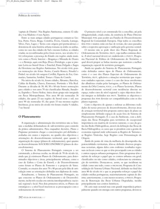 O PAÍS SOCIOECONÓMICO
Políticas do território
‘capitais de Distrito’. Nas Regiões Autónomas, existem 12 cida-
des, 6 na Madeira e 6 nos Açores.
Entre as mais antigas cidades portuguesas contam-se Lis-
boa, Porto, Viseu, Braga, Coimbra, Évora, Guarda, Lamego,
Silves, Faro, Lagos e Tavira com origens pré-portucalenses e
detentoras de uma história urbana romana ou árabe ou ambas,
como no caso das cidades do Sul e mesmo Lisboa; as cidades
criadas ou reconfirmadas pelos forais novos, nos séculos XV e
XVI reforçaram a presença do Estado em regiões ainda instá-
veis como o Norte Interior – Bragança e Miranda do Douro
– e o Alentejo, aqui com Beja, Elvas e Portalegre, a que se jun-
tam Leiria no litoral Oeste e Funchal, Ponta Delgada e Angra
do Heroísmo nas Regiões Autónomas. No século XVIII, pou-
cas nomeações são feitas: Aveiro, Castelo Branco, Penafiel e
Pinhel; no século XIX surgem Covilhã, Figueira da Foz, Gui-
marães, Santarém, Setúbal, Tomar e Viana do Castelo.
No início do século XX, foram cidades, Abrantes, Barcelos,
Caldas da Rainha, Chaves, Estremoz, Portimão e Vila Real.
Durante as décadas de 30, 40, 50 e 60 não houve nomeações
para cidades e nos anos 70 são classificadas Almada, Amado-
ra, Espinho e Torres Vedras, única deste grupo não integrada
em Áreas Metropolitanas. Nos anos 80 são nomeadas 36
cidades, das quais 23 nas regiões do litoral oeste e sul; nos
anos 90 são nomeadas 43, das quais 33 nas mesmas regiões
litorâneas; já no início do século XXI foram criadas 9 cidades,
7 no litoral.
O Planeamento
A organização e administração dos territórios não se limi-
tam a medidas delimitadoras de sub-territórios para controlo
da prática administrativa. Para enquadrar decisões, Planos e
Programas permitem chegar a concretizações pré-definidas e
avaliadas em custos e impactes, no quadro dos objectivos e
orientações do desenvolvimento territorial, quer quanto à
organização do espaço (planos de ordenamento), quer quanto
ao desenvolvimento SOCIOECONÓMICO (planos de des-
envolvimento).
O Sistema de Planeamento Português começou a ser
estruturado, a diversas escalas, na década de 70 do século XX,
ainda que já existissem Planos de Ordenamento, para deter-
minados objectivos e áreas, principalmente urbanas, como o
caso de Lisboa e Costa do Estoril, e de Desenvolvimento
como foram os Planos de Fomento e o projecto de Sines.
Contudo, os ensaios dos anos 70 e 80 pecam pela falta de arti-
culação entre as orientações definidas nos diplomas de então.
Actualmente, o Sistema de Planeamento Português, no
que concerne os Planos de Ordenamento e de Desenvolvi-
mento, inclui três escalas em estreita interdependência: nacio-
nal, regional e local. Nos dois primeiros níveis, os Planos são
estratégicos e a nível local inserem-se as preocupações com o
ordenamento do território.
O primeiro nível a ser estruturado foi o concelhio, até pela
obrigatoriedade, criada então, da existência de Plano Director
Municipal, PDM, para aceder aos Fundos de Desenvolvimento
Regional da Comunidade Europeia. Hoje todos os concelhos
têm PDM e muitos estão em fase de revisão, dez anos passados
sobre a respectiva aprovação e ratificação pelo governo central.
O mesmo não se pode dizer dos Planos Regionais de
Ordenamento do Território, PROT, cuja malha continua aber-
ta. A nível nacional deverá ser estabelecido o PNPOT, Progra-
ma Nacional de Política de Ordenamento do Território, o
qual deverá propor as linhas mestras que norteiem a melhor
organização espacial do território português.
Ainda no quadro do Sistema de Planeamento Português
estão definidos outros tipos de Planos de Ordenamento,
como é o caso dos Planos Especiais de Ordenamento do
Território, PEOT, aplicáveis a situações territoriais que reque-
rem cuidados especiais, como é o caso das áreas envolventes
das albufeiras criadas pelas barragens, os Planos de Ordena-
mento da Orla Costeira, POOC, e os Planos Sectoriais, Planos
de desenvolvimento sectorial com incidências directas no
espaço, todos estes de nível regional e cujos objectivos deve-
rão integrar os definidos nos PROT. Também os objectivos e
propostas dos PDM deverão ser compatibilizados com os dos
planos regionais.
Com o objectivo de ajustar e ordenar as diferentes reali-
dades do nosso processo de desenvolvimento, diversas áreas
de actuação territorial têm proposto outros tipos de plano ou
simplesmente definido espaços de acção fora do Sistema de
Planeamento Português. É o caso do Ambiente, com a defi-
nição das Áreas Protegidas para territórios de excepcional
importância em matéria de recursos naturais; o caso da ges-
tão das Redes Hidrográficas, através da definição das Áreas de
Bacia Hidrográfica; os casos que se prendem com a gestão da
economia regional onde sobressaem as Regiões de Turismo e
as Regiões Vinícolas, hoje Regiões com Denominação de
Origem.
Ainda do ponto de vista da melhoria do desempenho das
potencialidades territoriais, têm-se definido diversos progra-
mas sectoriais, alguns deles com evidentes resultados regio-
nais ou locais como os que se têm preocupado com as cidades
e outros espaços urbanos portugueses. Estes programas têm o
mérito de reforçar o papel que os centros urbanos em geral,
classificados ou não como cidades, evidenciam na estrutura-
ção do território. Destacam-se, assim, os que incidiram na
cidade como um todo, como o PROSIURB, Programa de Con-
solidação do Sistema Urbano Nacional, definido no final dos
anos 80 do século XX e que se propunha reforçar o papel das
cidades médias portuguesas, maioritariamente capitais de dis-
trito; anteriormente, e com menos recursos, o PRAUD, Progra-
ma de Renovação das Áreas Urbanas Degradadas, incidiu
principalmente nos centros históricos.
De cariz mais sectorial mas com grande importância princi-
palmente quando em sinergia com outros programas, devem-se
202 ATLAS DE PORTUGAL IGP
871_05_Miolo_Pags175a210 06/02/02 10:27 Página 202
 