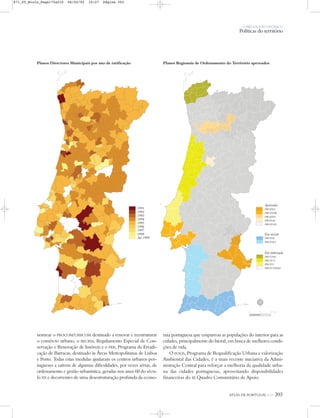 O PAÍS SOCIOECONÓMICO
Políticas do território
nomear o PROCOM/URBCOM destinado a renovar e reestruturar
o comércio urbano; o RECRIA, Regulamento Especial de Con-
servação e Renovação de Imóveis e o PER, Programa de Erradi-
cação de Barracas, destinado às Áreas Metropolitanas de Lisboa
e Porto. Todas estas medidas ajudaram os centros urbanos por-
tugueses a saírem de algumas dificuldades, por vezes sérias, de
ordenamento e gestão urbanística, geradas nos anos 60 do sécu-
lo XX e decorrentes de uma desestruturação profunda da econo-
mia portuguesa que empurrou as populações do interior para as
cidades, principalmente do litoral, em busca de melhores condi-
ções de vida.
O POLIS, Programa de Requalificação Urbana e valorização
Ambiental das Cidades, é a mais recente iniciativa da Admi-
nistração Central para reforçar a melhoria da qualidade urba-
na das cidades portuguesas, aproveitando disponibilidades
financeiras do III Quadro Comunitário de Apoio.
ATLAS DE PORTUGAL IGP 203
Planos Regionais de Ordenamento do Território aprovadosPlanos Directores Municipais por ano de ratificação
1991
1992
1993
1994
1995
1996
1997
1998
Até 1999
Aprovados
PROZEA
PROTAML
PROZED
PROZAG
PROZOM
Em revisão
PROTAL
PROTALI
Em elaboração
PROTAM
PROTCL
PROTO
PROT-TMAD
N
0 25 50 km
871_05_Miolo_Pags175a210 06/02/02 10:27 Página 203
 