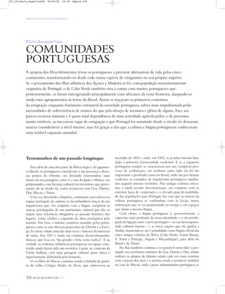 216 ATLAS DE PORTUGAL IGP
PORTUGAL NUM MUNDO DE RELAÇÃO
Maria Assunção Gato
COMUNIDADES
PORTUGUESAS
A epopeia dos Descobrimentos levou os portugueses a procurar alternativas de vida pelos cinco
continentes, transformando-os desde cedo numa espécie de emigrantes no seu próprio império.
Se o povoamento das ilhas atlânticas dos Açores e Madeira se fez com população maioritariamente
originária de Portugal, o de Cabo Verde também viria a contar com muitos portugueses que,
posteriormente, se foram miscigenando principalmente com africanos da costa fronteira, alargando-se
ainda estes agrupamentos às terras do Brasil. Assim se traçaram os primeiros contornos
da emigração enquanto fenómeno estrutural da sociedade portuguesa, talvez mais impulsionada pelas
necessidades de sobrevivência de muitos do que pelo desejo de aventura e glória de alguns. Face aos
parcos recursos naturais e à quase total dependência de uma actividade agrícola pobre e de proveitos
muito variáveis, as sucessivas vagas de emigração a que Portugal foi assistindo desde o século XV deixaram
marcas consideráveis a nível interno, mas foi graças a elas que a cultura e língua portuguesas conheceram
uma notável expansão mundial.
Testemunhos de um passado longínquo
Para além de uma boa parte da África negra e do gigantes-
co Brasil, os portugueses estenderam a sua presença a diver-
sos pontos do Oriente, ora deixando testemunhos mais
ténues da sua passagem, como é o caso do Japão e Malaca, ora
perpetuando a sua herança cultural em territórios que gover-
naram até ao século XX, como aconteceu com Goa, Damão,
Diu, Macau e Timor.
Uma vez dissolvido o Império, continuam a prevalecer no
espaço português de outrora os inconfundíveis traços da sua
arquitectura que, em conjunto com a língua, compõem as
marcas privilegiadas de um património cultural que não só
impõe uma referência obrigatória ao passado histórico dos
lugares, como celebra a expansão da alma portuguesa pelo
mundo. Em Goa, o intenso comércio mantido pelos portu-
gueses, entre as suas diversas possessões do Oriente e a Euro-
pa, fez desta cidade uma das mais ricas e famosas do universo
de então. Em 1557 e ainda em contínuo desenvolvimento,
dizia-se que Goa era “tão grande e bela como Lisboa”. E na
verdade, as evidentes influências portuguesas no espaço cons-
truído ainda fazem dela um território à parte no contexto da
União Indiana, com uma paisagem cultural quase única e
rigorosamente delimitada pela fronteira.
O ex-libris de Macau continua sendo a fachada de grani-
to do velho Colégio Madre de Deus, que sobreviveu ao
incêndio de 1835 e onde, em 1592, os jesuítas haviam fun-
dado a primeira Universidade ocidental. E se a expansão
portuguesa sempre se caracterizou por um complexo pro-
cesso de aculturação, em nenhum outro lado ela foi tão
importante e profunda como no Brasil, onde são por demais
evidentes os exemplos de arquitectura portuguesa espalha-
dos naquele imenso território. Nas antigas colónias africa-
nas, a ainda recente descolonização, em conjunto com os
estreitos laços de cooperação e o elevado grau de mobilida-
de das populações para Portugal, faz com que as marcas da
cultura portuguesa se confundam com as locais, numa
imbricação que se vai perpetuando no tempo e em espaços
que falam a mesma língua.
Com efeito, a língua portuguesa é, provavelmente, a
expressão mais profunda da nossa identidade e o elo privile-
giado de ligação entre o povo português – na sua heterogenei-
dade cultural interna – e as novas nações que ele ajudou a
fundar, mantendo-se até à actualidade como língua oficial das
cinco antigas colónias de África (Cabo Verde, Guiné Bissau,
S. Tomé e Príncipe, Angola e Moçambique), para além do
Brasil e de Timor.
Na Ásia também continua a ser possível ouvir falar o por-
tuguês nos territórios indianos de Goa, Damão e Diu, muito
embora os grupos de falantes sejam cada vez mais restritos
com o passar dos anos e o mesmo tenda a acontecer também
no caso de Macau, onde a posse administrativa portuguesa se
871_05_Miolo_Pags211a238 06/02/02 10:38 Página 216
 
