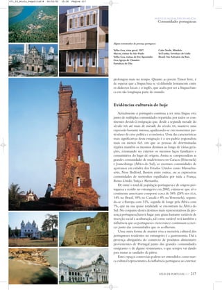 ATLAS DE PORTUGAL IGP 217
PORTUGAL NUM MUNDO DE RELAÇÃO
Comunidades portuguesas
Alguns testemunhos da presença portuguesa
Velha Goa, vista geral, 1957
Macau, ruínas de São Paulo
Velha Goa, ruínas de Sto Agostinho
Goa, Igreja de Chandor
Fortaleza de Diu
Cabo Verde, Mindelo
Sri Lanka, fortaleza de Galle
Brasil, São Salvador da Baía
prolongou mais no tempo. Quanto ao jovem Timor livre, é
de esperar que a língua lusa se vá diluindo lentamente entre
os dialectos locais e o inglês, que acaba por ser a língua fran-
ca em tão longínqua parte do mundo.
Evidências culturais de hoje
Actualmente o português continua a ser uma língua viva
junto de múltiplas comunidades repartidas por todos os con-
tinentes devido à emigração que, desde a segunda metade do
século XIX até mais de metade do século XX, manteve uma
expressão bastante intensa, agudizando-se em momentos par-
ticulares de crise política e económica. Uma das características
mais significativas desta emigração é o seu padrão regionalista
mais ou menos fiel, em que as pessoas de determinadas
regiões mantêm os mesmos destinos ao longo de várias gera-
ções, retomando no exterior os mesmos laços familiares e
comunitários do lugar de origem. Assim se compreendem as
grandes comunidades de madeirenses em Caracas (Venezuela)
e Joanesburgo (África do Sul), as enormes comunidades de
açoreanos em cidades dos Estados Unidos como Massachu-
setts, New Bedford, Boston entre outras, ou as expressivas
comunidades de nortenhos espalhados por toda a França,
Reino Unido, Suíça e Alemanha.
De entre o total de população portuguesa e de origem por-
tuguesa a residir no estrangeiro em 2002, estima-se que só o
continente americano comporte cerca de 58% (24% nos EUA,
14% no Brasil, 10% no Canadá e 8% na Venezuela), seguin-
do-se a Europa com 31%, seguida de longe pela África com
7%, que na sua quase totalidade se encontram na África do
Sul. No conjunto destes destinos mais representativos da pre-
sença portuguesa haverá lugar para graus bastante variáveis de
inserção social e aculturação, tal como variável será também a
influência que os portugueses exerceram e continuam a exer-
cer junto das comunidades que os acolheram.
Uma outra forma de manter viva a memória cultural dos
portugueses residentes no estrangeiro é a gastronomia. Daí a
presença obrigatória do comércio de produtos alimentares
provenientes de Portugal junto das grandes comunidades
emigrantes e de alguns restaurantes, o que sempre vai dando
para matar as saudades da pátria.
Estes espaços comerciais podem ser entendidos como mar-
ca cultural representativa da influência portuguesa no exterior.
871_05_Miolo_Pags211a238 06/02/02 10:38 Página 217
 