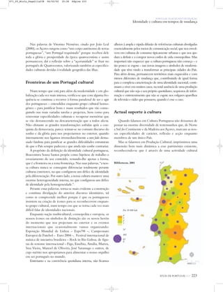 ATLAS DE PORTUGAL IGP 223
PORTUGAL NUM MUNDO DE RELAÇÃO
Identidade e cultura em tempos de mudança
Nas palavras de Vitorino Nemésio, citado por João Leal
(2000), os Açores surgem como “um corpo autónomo de terras
portuguesas”, “um Portugal requintado” porque recebeu dele
toda a glória e prosperidade da época quatrocentista e assim
permaneceu; daí a reflexão sobre a “açorianidade” se fixar no
português de Quatrocentos, valorizando também as especifici-
dades culturais devidas à realidade geográfica das ilhas.
Fronteiras de um Portugal cultural
Num tempo que está para além da modernidade e em glo-
balização cada vez mais intensa, verifica-se que com alguma fre-
quência se continua a recorrer à forma paradoxal de ser e agir
dos portugueses – entendidos enquanto grupo cultural homo-
géneo – para justificar bons e maus resultados que vão conse-
guindo nas mais variadas tarefas e projectos, bem como para
reinventar especificidades culturais e recuperar memórias que
se vão desvanecendo na descaracterização que a todos afecta.
Não obstante as grandes transformações sofridas após a con-
quista da democracia, parece teimar-se no comum discurso do
sonho e da glória para nos projectarmos no exterior, quando
internamente nos ligamos irremediavelmente a um fado dema-
siado fatalista para justificar as grandes dificuldades estruturais
de que o País sempre padeceu e que ainda não soube contrariar.
A propósito da definição da identidade cultural portuguesa,
Boaventura Sousa Santos propõe como hipótese de trabalho o
esvaziamento do seu conteúdo, restando-lhe apenas a forma,
que é a fronteira ou a zona fronteiriça. Nas suas palavras, “a nos-
sa cultura nunca se conseguiu diferenciar totalmente perante
culturas exteriores, no que configurou um défice de identidade
pela diferenciação. Por outro lado, a nossa cultura manteve uma
enorme heterogeneidade interna, no que configurou um défice
de identidade pela homogeneidade.”.
Perante estas palavras, torna-se mais evidente a construção
e contínua divulgação do anterior discurso identitário, tal
como se compreende melhor porque é que os portugueses
insistem na criação de ícones para se reconhecerem enquan-
to grupo cultural, num tempo em que se torna cada vez mais
difícil falar de identidades nacionais.
Enquanto nação multicultural, cosmopolita e europeia, os
nossos ícones ou símbolos de distinção são os novos heróis
do momento que nos projectam no exterior e os eventos
internacionais que ocasionalmente vamos organizando:
Exposição Mundial de Lisboa – Expo'98 –, Campeonato
Europeu de Futebol – Euro 2004 –, Festival internacional de
música de iniciativa brasileira – Rock in Rio Lisboa; de figu-
ras de renome internacional – Figo, Eusébio, Amália, Mariza,
Siza Vieira, Manoel de Oliveira, José Saramago e outros, de
cujo mérito nos apropriamos para alimentar o nosso orgulho
em ser português no mundo.
Entretanto e na convivência quotidiana interna, não ficamos
alheios à ampla e rápida difusão de referências culturais divulgadas
essencialmente pelos meios de comunicação social, que nos envol-
vem em culturas de consumo tipicamente urbanas e que nos aju-
dam a definir e a compor novos estilos de vida cosmopolitas. Mas
importará não esquecer que a cultura portuguesa não começa – e
tão pouco se esgota – nas novas imagens e símbolos de moderni-
dade que têm vindo a transformar as principais cidades do País.
Para além destas, permanecem territórios mais esquecidos e com
ritmos diferentes de mudança que, contribuindo de igual forma
para a complexa caracterização de uma identidade nacional, conti-
nuam a viver em muitos casos, na total ausência de uma produção
cultural que não seja o seu próprio quotidiano, sequiosos de infor-
mação e entretenimento que não se esgote nos vulgares aparelhos
de televisão e rádio que possuem, quando é esse o caso.
Actual suporte à cultura
Quando falamos em Cultura Portuguesa não deixamos de
pensar na enorme diversidade de testemunhos que, de Norte
a Sul do Continente e da Madeira aos Açores, marcam as nos-
sas especificidades de carácter, reflexão e acção enquanto
membros de um único País.
Mas se falarmos em Produção Cultural, imprimimos uma
dimensão bem mais dinâmica a esse património existente,
reconhecendo-se que é através de uma actividade cultural
Bibliotecas, 2001
Por 10 000 hab.
4
3
2
1
Nº
482
83
8
N
0 25 50 km
871_05_Miolo_Pags211a238 06/02/02 10:38 Página 223
 