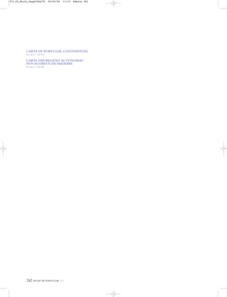 242 ATLAS DE PORTUGAL IGP
CARTA DE PORTUGAL CONTINENTAL
ESCALA 1: 550 000
CARTA DAS REGIÕES AUTÓNOMAS
DOS AÇORES E DA MADEIRA
ESCALA 1: 200 000
871_05_Miolo_Pags239a276 06/02/02 11:15 Página 242
 
