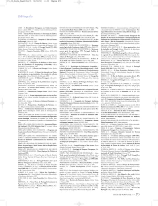 ATLAS DE PORTUGAL IGP 273
AAVV – A Presidência Portuguesa na União Europeia.
Janeiro a Junho 2000, n.º 7. Lisboa: Centro de Informação Euro-
peia Jacques Delors, 2000.
AAVV – Europa Novas Fronteiras. A Estratégia de Lisboa.
Dezembro 2001, n.º 9/10. Lisboa: Centro de Informação Euro-
peia Jacques Delors, 2001.
ACADEMIA DE MARINHA – Simpósio O Mar no Futuro
de Portugal. Lisboa: AC, 2003.
AFONSO, M. I. R. et al. – Plantas do Algarve. Lisboa: Serviço
Nacional de Parques, Reservas e Conservação da Natureza, 1991.
ALMEIDA, A. N. de – Famílias. In Portugal Social 1991-2001.
Lisboa: Instituto Nacional de Estatística, 2003.
ANACOM – Anuário Estatístico 2002. Lisboa: ANACOM,
2003.
ARROTEIA, J. C. – Aspectos económicos e sociais da população nos
Censos 2001. In Seminário Censos 2001 [em linha]. Instituto
Nacional de Estatística, 2002 [http://www.ine.pt/prodserv/estu-
dos/pdf/Censos_2001_JA.pdf].
BRANCO, J. F. – Camponeses da Madeira: as bases mate-
riais do quotidiano no Arquipélago (1750-1900). Lisboa:
Publicações Dom Quixote, 1987.
CABRAL, F. C. et al. – A Árvore em Portugal, Lisboa: Assírio
& Alvim, 1999.
CARNEIRO, R. (coord.) – O futuro da educação em Portu-
gal, tendências e oportunidades. Um estudo de reflexão
prospectiva. Lisboa: Ministério da Educação. 2000.
CARNEIRO, R. (coord.) – O Milénio Português. Lisboa: Cír-
culo de Leitores, 2001
COMBES, J. (dir.) – L'Europe de la préhistoire à nos jours.
Ecully: Horvath Edit., 1991.
COMISSÃO MUNDIAL INDEPENDENTE PARA OS
OCEANOS – O Oceano Nosso Futuro. Lisboa: Expo 98 e
Fundação Mário Soares, 1998.
CORBIN, A. – História dos Tempos Livres. Lisboa: Editora
Teorema,. 1995.
COSTA, L.; et. al – Zonas importantes para as aves em Por-
tugal. (1.ª ed.) Lisboa: Sociedade Portuguesa para o Estudo das
Aves, 2003.
COSTA, M. – Resinosas. In Árvores e Arbustos Florestais. Lis-
boa: Litexa Ed., 1998.
CUNHA, L. – Perspectivas e Tendências do Turismo. Lis-
boa: Edições Universitárias Lusófona, 2003.
DIAS, J. – Os Elementos Fundamentais da Cultura Portu-
guesa. Ensaios Etnológicos. Lisboa: Junta de Investigações do
Ultramar. 1961.
DIRECÇÃO-GERAL DE AGRICULTURA – Situação da Agri-
cultura em Portugal. In Relatório sobre a situação da Agricultu-
ra em Portugal. Documento de trabalho DG AGRI. 2003.
Comunicação da Comissão ao Conselho e ao Parlamento Euro-
peu.
DIRECÇÃO-GERAL DAS FLORESTAS – Inventário Flores-
tal Nacional, 1995-1998. Relatório final (3.ª revisão). Lisboa:
Direcção-Geral das Florestas, 2001.
DIRECÇÃO-GERAL DAS FLORESTAS – Programa de
Acção para o Sector Florestal. Lisboa: Direcção-Geral das Flo-
restas, 2003.
DIRECÇÃO-GERAL DO ORDENAMENTO DO TERRI-
TÓRIO E DESENVOLVIMENTO URBANO – Relatório de
Estado do Ambiente e Ordenamento do Território, 2001
(não publicado).
DIRECÇÃO REGIONAL DO AMBIENTE DOS AÇORES –
Plano Sectorial para a Rede Natura 2000 na Região Autó-
noma dos Açores 2004.
DIRECÇÃO REGIONAL DO AMBIENTE E RECURSOS
NATURAIS DA MADEIRA – Plano Regional da Política de
Ambiente 2000.
FERNANDES, A. et al. – Flórula Vascular da Mata da Bufarda.
Lisboa: Serviço Nacional de Parques, Reservas e Conservação da
Natureza, 1991.
FERNANDES, F. M. et al. – Portugal Botânico de A a Z.
Plantas Portuguesas e Exóticas. Lisboa: Lidel, 2003.
FERRÃO, J. – Três décadas de consolidação do Portugal demográfico
moderno. In BARRETO, A. (org.) – A Situação Social em Por-
tugal 1960-1995 (1ª ed.) Lisboa: Universidade de Lisboa-Institu-
to de Ciências Sociais, 1996.
FORJAZ, V. H. (coord. e ed.) – Vulcão dos Capelinhos –
retrospectivas. Vol. I. Ponta Delgada: Observatório Vulcanológico
e Geotérmico dos Açores, 1997.
FOUCHER, M. (dir.) – Asies Nouvelles. Paris: Éditions Belin,
2002.
FRANCO, J. A. – Nova Flora de Portugal (Continente e
Açores). 2 vols. Sociedade Astória, 1971 e 1984.
FRANQUINHO, L. O. et al. – Madeira. Plantas e Flores. Fun-
chal: Francisco Ribeiro Ed., 1990.
INSTITUTO DE CONSERVAÇÃO DA NATUREZA – Pla-
no Sectorial da Rede Natura 2000. Lisboa: ICN, 2005.
INSTITUTO HIDROGRÁFICO – Roteiro da Costa de Por-
tugal. Lisboa: IH, 1990.
INSTITUTO PARA A INOVAÇÃO NA FORMAÇÃO – Pes-
cas e Aquicultura em Portugal. Lisboa: INOFOR, 2001.
INSTITUTO NACIONAL DE ADMINISTRAÇÃO – A face
oculta da Governança: Cidadania, Administração Pública
e Sociedade. Oeiras: INA, 2001.
INSTITUTO NACIONAL DE ESTATÍSTICA – Recensea-
mento Agrícola do Continente. Gado. 1979. Lisboa: INE, 1979.
INSTITUTO NACIONAL DE ESTATÍSTICA – Recensea-
mento geral de agricultura 1999. Portugal. Análise de
resultados. Lisboa: INE, 2001.
INSTITUTO NACIONAL DE ESTATÍSTICA – Atlas das
cidades de Portugal, Lisboa: INE, 2002.
INSTITUTO NACIONAL DE ESTATÍSTICA – 30 Anos de
25 de Abril. Um retrato estatístico. Lisboa: INE, 2004.
JARDIM, R. et al. – Flores da Madeira. Lisboa: Livros e Livros.
2005.
JULIÃO, R. P. – Tecnologias de Informação Geográfica e
Ciência Regional: Contributos Metodológicos para a Defi-
nição de Modelos de Apoio à Decisão em Desenvolvimento
Regional. Dissertação de Doutoramento. Lisboa: Universidade
Nova de Lisboa-Faculdade de Ciências Sociais e Humanas, 2001.
LEAL, J. – Cultura Popular e Identidade Nacional in Etnografias
Portuguesas (1870-1970). Lisboa: Publicações Dom Quixote,
2000.
LIDON, F. J. C. et al. – Plantas de Portugal. Evolução e Taxo-
nomia. Lisboa: Escolar Editora. 2005.
LOURENÇO, E. – O Labirinto da Saudade. Lisboa: Círculo
de Leitores, 1988.
MARTINS, F. R. – Pinhal Interior Sul e o regresso de emi-
grantes (1975-2001). Dissertação de doutoramento. Lisboa:
Universidade Nova de Lisboa-Faculdade de Ciências Sociais e
Humanas, 2003.
MEDEIROS, C. A. – A ilha do Corvo. Lisboa: IAC-Centro de
Estudos Geográficos, 1967.
MEDEIROS, C. A. – Geografia de Portugal. Ambiente
Natural e Ocupação Humana; uma introdução. Lisboa: Edi-
torial Estampa, 1987.
MINISTÉRIO DA AGRICULTURA, DESENVOLVIMENTO
RURAL E PESCAS – Programa de acção para o sector flo-
restal. Lisboa: MADRP, 2003.
MINISTÉRIO DAS CIDADES E ORDENAMENTO DO
TERRITÓRIO – Relatório de Estado do Ambiente 2001.
Lisboa: MCOT, 2002.
MINISTÉRIO DAS FINANÇAS, DEPARTAMENTO DE
PROSPECTIVA E PLANEAMENTO – População e desen-
volvimento humano. Lisboa: MF-DPP, 2002.
MINISTÉRIO DAS FINANÇAS, DEPARTAMENTO DE
PROSPECTIVA E PLANEAMENTO – Portugal, o litoral e a
globalização. Ed. MF-DPP, 2003
MINISTÉRIO DAS FINANÇAS, DEPARTAMENTO DE
PROSPECTIVA E PLANEAMENTO – Um Olhar sobre Por-
tugal. Lisboa: MF-DPP, 2004.
MONIZ, A. B. et al. – Pescas e Pescadores. Futuros para o
Emprego e os Recursos. Oeiras: Celta Editora, 2000.
MORAIS, P. de et al. – Porto de partida – Porto de Chegada.
A emigração portuguesa (1.ª ed.). Lisboa: Âncora Editora,
2003.
MORTON, B. et al. – Coastal Ecology of the Azores. Ponta
Delgada: Sociedade Afonso Chaves, 1998.
MOUGENOT, D. – Geologia da Margem Portuguesa. Lis-
boa: Instituto Hidrográfico, 1989.
MISSÃO PARA A SOCIEDADE DE INFORMAÇÃO – Livro
Verde para a Sociedade de Informação. Lisboa: Missão para a
Sociedade de Iinformação-Ministério da Ciência e Tecnologia, 1997.
NAZARETH, M. – População. In Portugal Social 19991-2001.
Lisboa: Instituto Nacional de Estatística, 2003.
PARLAMENTO EUROPEU – Manual da Política Comum
da Pesca. Série Agricultura – Florestas – Pesca, E-2., 1994.
PEARCE, D. – Tourist Development. Londres: Longman,
1989.
PEIXOTO, J. – País de emigração ou país de imigração? Mudança e con-
tinuidade no regime migratório em Portugal. In Socius Working
Papers n.º 2. [em linha]. Lisboa: Universidade Técnica de
Lisboa-Instituto Superior de Economia e Gestão, 2004
[http://pascal.iseg.utl.pt/~socius/wp/wp200402.pdf].
PENA, A. et al. – Roteiros da Natureza. Açores. Lisboa: Temas
e Debates, 1997.
PEREIRA DA SILVA, C. – Áreas Protegidas em Portugal: Que papel?
In Geoinova n.º 2, Conservação da Natureza e Desenvolvi-
mento Económico. Lisboa: Universidade Nova de Lisboa-
Departamento de Geografia e Planeamento Regional, 2000.
PEREIRA DA SILVA, C. – Environmental Issues in Portugal: Towards
a Sustainable Future? In SYRETT, S. (ed.) – Contemporary Por-
tugal. Dimensions of economics and political change. Lon-
dres: Ashgate Publishing, 2002.
PEREIRA DA SILVA, C. – Gestão Litoral. Integração de
Estudos de Percepção da Paisagem e Imagens Digitais na
Definição da Capacidade de Carga de Praia. O Troço Lito-
ral S.Torpes – Ilha do Pessegueiro. Dissertação de Doutora-
mento. Lisboa: Universidade Nova de Lisboa-Faculdade de Ciên-
cias Sociais e Humanas, 2002.
PEREIRA, J. M.; SANTOS, M. T. – Áreas queimadas e risco
de incêndio em Portugal. Lisboa: Ministério da Agricultura,
Desenvolvimento Rural e Pescas, 2003.
PIMENTEL, D. – Mobilidade geográfica e desenvolvimen-
to regional. O caso da Beira Interior Sul. Dissertação de dou-
toramento. Lisboa: Universidade Nova de Lisboa-Faculdade de
Ciências Sociais e Humanas, 1999 (policopiado).
RAIMUNDO, A. et al. – Manual Ilustrado de Espécies da
Flora Portuguesa. Continente (2 vols). Direcção-Geral de Pla-
neamento e Agricultura. S/d.
RESENDE. J. M. ; VIEIRA, M. M. – Educação. In Portugal
Social 19991-2001. Lisboa: INE, 2003.
RIBEIRO, M. A. – A Zona Económica Exclusiva. Lisboa:
Universidade Técnica de Lisboa-Instituto Superior de Ciências
Sociais e Políticas, 1992
RIBEIRO, O. – A ilha da Madeira em meados do séc. XX.
Lisboa: Instituto de Cultura e Língua Portuguesa, 1985.
RIBEIRO, O. – Geografia de Portugal (4 vols.). Lisboa: João Sá
da Costa Edições, 1987.
RIBEIRO, O.; LAUTENSACH, H.; DAVEAU, S. – O Povo Por-
tuguês. In Geografia de Portugal (vol. III). Lisboa: Edições João
Sá da Costa, 1989.
RIBEIRO, O. ; SOEIRO de BRITO, R. – Primeira notícia do vulcão
dos Capelinhos na ilha do Faial. In Naturalia, vol. II, fasc. I-IV,
1957-58.
ROCA, M. N.; PIMENTEL, D. – Dinâmicas populacionais e desen-
volvimento territorial em Portugal nos anos noventa: uma análise prelimi-
nar. In IV Congresso da Geografia Portuguesa: actas. Lisboa:
APG, 2001 (CD-ROM) [http://e-geo.fcsh.unl.pt/pdf/cgp_2001
_roca_pimentel_%20website.pdf].
ROSA, M. J.; VIEIRA, C. – A população portuguesa no século XX. In
Análise dos Censos de 1900 a 2001 (1.ª ed.). Lisboa: Universi-
dade de Lisboa-Instituto de Ciências Sociais, 2003.
SANTOS, B. de S. – Pela Mão de Alice: O Social e o Políti-
co na Pós-Modernidade. Porto: Afrontamento, 1994.
SERVIÇO REGIONAL DE ESTATÍSTICA DA MADEIRA –
Anuário estatístico da Região Autónoma da Madeira.
SREM. Vários números.
SERVIÇO REGIONAL DE ESTATÍSTICA DOS AÇORES –
Séries Estatísticas. SREA. Vários números.
SILVA, A. S. – A Dinâmica Cultural das Cidades Médias: uma sonda-
gem do lado da oferta. In FORTUNA, C. (org.), 2002.
SILVA, A. S. (org.) – Projecto e Circunstância: Culturas
Urbanas em Portugal. Porto: Afrontamento, 2002.
SILVA, J. F. – Oceanos. Glossário Anotado de Termos
Correntes. Lisboa: Expo'98, 1998.
SOARES, N. – O sistema urbano português (1890-1991).
Dissertação de doutoramento. Lisboa: Universidade Nova de Lis-
boa-Faculdade de Ciências Sociais e Humanas, 1998 (policopiado).
SOEIRO de BRITO, R. – Uma Aldeia da Montanha do Minho: o
Soajo – Estudo de Geografia Humana. Lisboa: Separata da Revista
da Faculdade de Letras de Lisboa, Tomo XVIII, 2.ª Série,
n.º 1 e 3, 1953.
SOEIRO de BRITO, R. – Les Îles de l’Atlantique et leur rôle dans
l’Histoire des Découvertes Maritimes. In Atti del II Convegno Inter-
nazionale di Studi Colombiani Génova, 1977.
SOEIRO de BRITO, R. (dir.) – Portugal Perfil Geográfico.
Lisboa: Editorial Estampa, 2ª edição, 1997.
SOEIRO de BRITO, R. – No Trilho dos Descobrimentos.
Lisboa: Comissão Nacional para as Comemorações dos Desco-
brimentos Portugueses, 1997.
SOEIRO de BRITO, R. – Goa e as Praças do Norte revisita-
das. Lisboa: Comissão Nacional para as Comemorações dos Des-
cobrimentos Portugueses, 1998 (edição actualizada).
SOEIRO de BRITO, R. – Nordeste Alentejano em Mudan-
ça. Lisboa: Edições INAPA, 2000.
SOEIRO de BRITO, R. – São Miguel: a ilha verde. Ribeira
Grande: Coingra Edições, 2004 (edição actualizada).
SOUTO, H. – Comunidades de Pesca Artesanal na Costa
Portuguesa. Dissertação de Doutoramento. Lisboa: Universidade
Nova de Lisboa-Faculdade de Ciências Sociais e Humanas, 1998.
VASCONCELLOS, J. L. de – Etnografia Portuguesa (vols III
e IV). Lisboa: Imprensa Nacional Casa da Moeda, 1982.
VIEIRA, J.; PINTO, M.; PEREIRA, R. (coord.) – Florestas de
Portugal. Lisboa: Direcção-Geral das Florestas, 2000.
Bibliografia
871_05_Miolo_Pags239a276 06/02/02 11:30 Página 273
 