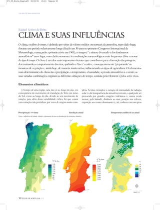 50 ATLAS DE PORTUGAL IGP
UM PAÍS DE ÁREA REPARTIDA
Raquel Soeiro de Brito
CLIMA E SUAS INFLUÊNCIAS
O clima, ou filme do tempo, é definido por séries de valores médios ou normais da atmosfera, num dado lugar,
durante um período relativamente longo (fixado em 30 anos no primeiro Congresso Internacional de
Meteorologia, começando a primeira série em 1901); o tempo é “a síntese do estado e dos fenómenos
atmosféricos” num lugar, num dado momento; às combinações meteorológicas mais frequentes dá-se o nome
de tipos de tempo. O clima é um dos mais importantes factores que contribuem para a formação das paisagens,
determinando o comportamento dos rios, ajudando a ‘fazer’ o solo e, consequentemente ‘preparando’ os
mosaicos de vegetação e, ainda hoje, de maneira muito activa, influenciando os tipos de agricultura. Os elementos
mais determinantes do clima são a precipitação, a temperatura, a humidade, a pressão atmosférica e o vento; as
suas variadas combinações originam as diferentes situações de tempo, sentidas pelo Homem e pelos seres vivos.
Precipitação >=1mm
Nº de dias
150
140
130
120
110
100
90
80
70
Temperatura média do ar anual
ºC
18
16
14
12
10
8
6
Insolação anual
Nº de horas
de sol
3 100
2 900
2 800
2 700
2 600
2 500
2 400
2 300
2 200
Notar a influência da latitude, altitude e afastamento do mar na distribuição dos elementos climáticos
Elementos climáticos
O tempo de uma região varia não só ao longo do ano, em
consequência do movimento de translação da Terra em torno
do Sol, como ao longo do dia, devido ao seu movimento de
rotação; para além desta variabilidade cíclica, há que contar
com variações não periódicas, por vezes de origem muito com-
plexa. Só dois exemplos: a variação de intensidade da radiação
solar e a da transparência da atmosfera terrestre, a qual pode ser
provocada por grandes erupções vulcânicas e, numa escala
menor, pela latitude, distância ao mar, posição nos relevos,
exposição aos ventos dominantes e, até, embora com um peso
N
0 25 50 km
871_05_Miolo_Pags1a80 06/02/01 15:43 Página 50
 
