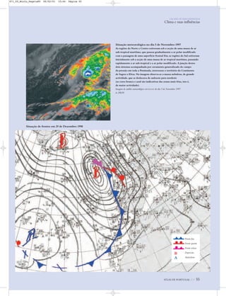 Situação meteorológica no dia 5 de Novembro 1997
As regiões do Norte e Centro estiveram sob a acção de uma massa de ar
sub-tropical marítimo, que passou gradualmente a ar polar modificado
com a passagem de uma superfície frontal fria; as regiões do Sul estiveram
inicialmente sob a acção de uma massa de ar tropical marítimo, passando
rapidamente a ar sub-tropical e a ar polar modificado. A junção destes
dois sistemas acompanhada por cavamento generalizado do campo
da pressão em toda a Península, atravessou o território do Continente
de Sagres a Elvas. Na imagem observa-se a massa nebulosa, de grande
actividade, que se deslocava de sudoeste para nordeste
(as cores branca e azul são indicativas das zonas mais frias, isto é,
de maior actividade).
Imagem de satélite meteorológico METEOSAT do dia 5 de Novembro 1997
às 20h30.
ATLAS DE PORTUGAL IGP 55
UM PAÍS DE ÁREA REPARTIDA
Clima e suas influências
Situação de frentes em 29 de Dezembro 1998
Frente fria
Frente quente
Frente oclusa
Depressão
Anticiclone
B
A
871_05_Miolo_Pags1a80 06/02/01 15:44 Página 55
 
