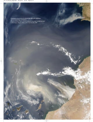 Propagação das poeiras do deserto do Sara pelo Atlântico
até ao arquipélago da Madeira
Excepcionalmente vêem-se nuvens de fumo de um grande incêndio na serra
de Monchique. Imagem obtida no dia 13 de Setembro 2003
871_05_Miolo_Pags1a80 06/02/01 15:44 Página 57
 