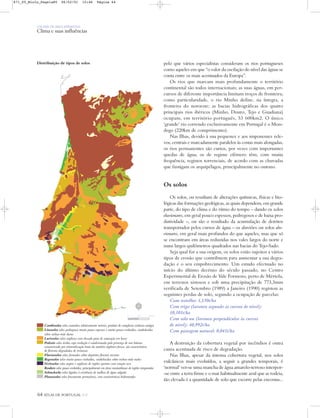 64 ATLAS DE PORTUGAL IGP
UM PAÍS DE ÁREA REPARTIDA
Clima e suas influências
pelo que vários especialistas consideram os rios portugueses
como aqueles em que “o valor da oscilação do nível das águas se
conta entre os mais acentuados da Europa”.
Os rios que marcam mais profundamente o território
continental são todos internacionais; as suas águas, em per-
cursos de diferente importância limitam troços de fronteira;
como particularidade, o rio Minho define, na íntegra, a
fronteira do noroeste; as bacias hidrográficas dos quatro
principais rios ibéricos (Minho, Douro, Tejo e Guadiana)
ocupam, em território português, 53 600km2. O único
‘grande’ rio correndo exclusivamente em Portugal é o Mon-
dego (220km de comprimento).
Nas Ilhas, devido à sua pequenez e aos imponentes rele-
vos, centrais e marcadamente paralelos às costas mais alongadas,
os rios permanentes são curtos, por vezes com importantes
quedas de água; os de regime efémero têm, com muita
frequência, registos torrenciais, de acordo com as chuvadas
que fustigam os arquipélagos, principalmente no outono.
Os solos
Os solos, ou resultam de alterações químicas, físicas e bio-
lógicas das formações geológicas, as quais dependem, em grande
parte, do tipo de clima e do ritmo do tempo – dando os solos
eluvionares, em geral pouco espessos, pedregosos e de baixa pro-
dutividade –, ou são o resultado da acumulação de detritos
transportados pelos cursos de água – os aluviões ou solos alu-
vionares, em geral mais profundos do que aqueles, mas que só
se encontram em áreas reduzidas nos vales largos do norte e
nuns largos quilómetros quadrados nas bacias do Tejo-Sado.
Seja qual for a sua origem, os solos estão sujeitos a vários
tipos de erosão que contribuem para aumentar a sua degra-
dação e o seu empobrecimento. Um estudo efectuado no
início do último decénio do século passado, no Centro
Experimental de Erosão de Vale Formoso, perto de Mértola,
em terrenos xistosos e sob uma precipitação de 773,3mm
verificada de Setembro (1989) a Janeiro (1990) registou as
seguintes perdas de solo, segundo a ocupação de parcelas:
Com restolho: 1,130t/ha
Com trigo (lavoura segundo as curvas de nível):
10,101t/ha
Com solo nu (lavoura perpendicular às curvas
de nível): 40,992t/ha
Com pastagem natural: 0,041t/ha
A destruição da cobertura vegetal por incêndios é outra
causa acentuada de risco de degradação.
Nas Ilhas, apesar da intensa cobertura vegetal, nos solos
vulcânicos mais evoluídos, a seguir a grandes temporais, é
‘normal’ ver-se uma mancha de água amarelo-terroso interpor-
-se entre a terra firme e o mar habitualmente azul que as rodeia,
tão elevada é a quantidade de solo que escorre pelas encostas...
Distribuição de tipos de solos
Cambissolos solos castanhos relativamente móveis, produto de complexos rochosos antigos
Litossolos solos pedregosos muito pouco espessos e muito pouco evoluídos, estabelecidos
sobre rochas-mãe duras
Luvissolos solos argilosos com elevado grau de saturação em bases
Podzois solos ácidos cuja evolução é condicionada pela presença de um húmus
caracterizado por mineralização lenta da matéria orgânica fresca; são característicos
de florestas degradadas de resinosas
Fluviossolos solos formados sobre depósitos fluviais recentes
Regossolos solos muito pouco evoluídos, estabelecidos sobre rochas-mãe moles
Vertissolos solos negros e argilosos de regiões quentes com estação seca
Raukers solos pouco evoluídos, principalmente em áreas montanhosas de regiões temperadas
Solonchacks solos ligados à existência de toalhas de água salgada
Planossolos solos fracamente permeáveis, com características hidromorfas
N
0 25 50 km
871_05_Miolo_Pags1a80 06/02/01 15:46 Página 64
 