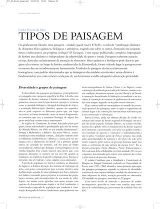 Geograficamente falando, uma paisagem – entidade espacial visual ( E.Troll) – resulta da “combinação dinâmica
de elementos físico-químicos, biológicos e antrópicos, reagindo uns sobre os outros, formando um conjunto
único e indissociável, em perpétua evolução” (P. Georges); é um espaço polifacetado, complexo, impregnado
de história mas dinâmico e independente da subjetividade de quem o estuda. Paisagens realmente naturais,
ou seja, derivadas exclusivamente da interação de elementos físico-químicos e biológicos pode dizer-se que
quase não existem; ao longo da história multissecular da Humanidade, foram cedendo lugar às paisagens mais
ou menos directa ou indirectamente humanizadas. Unidades de paisagem são áreas relativamente
homogéneas, com padrões determinados que as distinguem das unidades envolventes; nestas divisões é
fundamental ter em conta o factor escala pois ele vai determinar a malha adequada à observação pretendida.
66 ATLAS DE PORTUGAL IGP
UM PAÍS DE ÁREA REPARTIDA
Carlos Pereira da Silva
TIPOS DE PAISAGEM
Diversidade e grupos de paisagem
A diversidade das paisagens portuguesas, principalmente
se conjugada com a pequena superfície do País, é devida a um
conjunto de factores naturais e histórico-culturais; entre os
primeiros, uma vez mais há que destacar a posição e a extensa
costa, a variedade litológica, a desigual distribuição do relevo,
a acentuada diferenciação climática; quanto aos segundos,
não se pode esquecer os diferentes povos que, em vagas
sucessivas, se foram instalando, mais ou menos longamente,
no território que veio a constituir Portugal, de alguns dos
quais ainda hoje restam marcas importantes.
As regiões do Continente, há muito detectadas pelos geó-
grafos, foram redesenhadas e aprofundadas pela mão de mestre
de Orlando Ribeiro, em 1945; no seu trabalho fundamental –
Portugal, o Mediterrâneo e o Atlântico – diz serem “blocos... vastos,
reunidos por uma tonalidade comum... dada pelo contraste entre
as influências mediterrânicas e atlânticas e, nestas, pela sua ate-
nuação com o afastamento do litoral”; foi a primeira grande
síntese da variedade do território, sob um pano de fundo
essencialmente cultural que distingue a terra portuguesa da sua
vizinha Espanha. Este estudo marcou uma época que, com
pequenas alterações, se manteve até aos anos 60, quando as
mudanças, na sequência da grande emigração para a Europa se
tornaram não só evidentes como, nalguns casos, alarmantes.
A perda de população no interior conduziu ao abandono
de lugares e à drástica alteração dos sistemas de exploração da
terra, com graves consequências para a erosão, devido a uma
desflorestação seguida de uma replantação por fases, primeiro
nos baldios (causando graves prejuízos à economia das popu-
lações serranas, pela incompreensão do seu modo de vida),
depois, em muitas terras agrícolas, mas quase sempre com
espécies de desenvolvimento rápido e de fácil combustão; à
concentração exagerada de população que conduziu à cons-
trução desregrada de bairros clandestinos, principalmente nas
áreas metropolitanas de Lisboa e Porto, e, no Algarve, a uma
construção desenfreada provocada pelo turismo, muitas vezes
em condições desastrosas quanto à erosão fluvial e até litoral;
à construção desordenada de habitações secundárias e até ter-
ciárias; à construção de centenas de quilómetros de auto-estra-
das nem sempre seguindo os traçados menos funestos...
Hoje existem indícios encorajadores no sentido da preser-
vação possível das paisagens, entre os quais o seguimento de
normas legais e de convenções internacionais relevantes para
a sua conservação e valorização.
Barros Gomes, ainda nas últimas décadas do século XIX,
esboçava um ensaio da divisão regional de Portugal; em mea-
dos do século passado, Orlando Ribeiro, no estudo referido,
inseriu um capítulo sobre os fundamentos da divisão regional
do Continente, caracterizando esta “pelo seu padrão miúdo e
rica variedade de aspectos e contrastes” e individualizando-a
não só pelas “condições gerais de clima e posição, mas ainda
pelas particularidades da natureza e do relevo do solo, pelo
manto vegetal e pelas marcas da presença humana [que] nos
darão o sentimento de não sairmos da mesma terra”. Eis as
divisões principais: Norte Atlântico, Norte Transmontano e
Sul, cada uma delas subdividida em várias unidades (23, no seu
conjunto), determinadas pelo relevo e/ou natureza das rochas
e pelas marcas da presença humana.
O estudo Contributos para a Identificação e Caracterização da
Paisagem em Portugal Continental, realizado na Universidade de
Évora, entre 1999 e 2002, identifica, numa primeira apreciação
das paisagens portuguesas, segundo os critérios de identidade,
coerência de usos, riqueza biológica, raridade dos elementos e, o
mais subjectivo de todos, sensação provocada no observador,
128 unidades de paisagem, associadas em 22 grupos.
Com meio século de intervalo e processos de análise
incomparáveis, apercebe-se, entre estes estudos, uma cons-
tância de individualização, proveniente da realidade física do
País.
871_05_Miolo_Pags1a80 06/02/01 16:03 Página 66
 