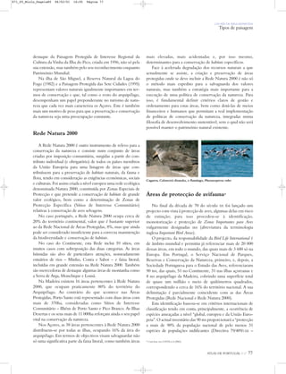 ATLAS DE PORTUGAL IGP 77
UM PAÍS DE ÁREA REPARTIDA
Tipos de paisagem
destaque da Paisagem Protegida de Interesse Regional da
Cultura da Vinha da Ilha do Pico, criada em 1996, não só pela
sua extensão, mas também pelo seu reconhecimento enquanto
Património Mundial.
Na ilha de São Miguel, a Reserva Natural da Lagoa do
Fogo (1982) e a Paisagem Protegida das Sete Cidades (1995)
representam valores naturais igualmente importantes em ter-
mos de conservação e que, tal como o resto do arquipélago,
desempenham um papel preponderante no turismo de natu-
reza que cada vez mais caracteriza os Açores. Este é também
mais um motivo de peso para que a preservação e conservação
da natureza seja uma preocupação constante.
Rede Natura 2000
A Rede Natura 2000 é outro instrumento de relevo para a
conservação da natureza e consiste num conjunto de áreas
criadas por imposição comunitária, surgidas a partir do con-
tributo individual (e obrigatório) de todos os países membros
da União Europeia para uma listagem de áreas que con-
tribuíssem para a preservação de habitats naturais, da fauna e
flora, tendo em consideração as exigências económicas, sociais
e culturais. Foi assim criada a nível europeu uma rede ecológica
denominada Natura 2000, constituída por Zonas Especiais de
Protecção e que pretende a conservação de habitats de grande
valor ecológico, bem como a determinação de Zonas de
Protecção Específica (Sítios de Interesse Comunitário)
relativas à conservação de aves selvagens.
No caso português, a Rede Natura 2000 ocupa cerca de
20% do território continental, valor que é bastante superior
ao da Rede Nacional de Áreas Protegidas, 8%, mas que ainda
pode ser considerado insuficiente para a correcta manutenção
da biodiversidade e conservação de habitats.
No caso do Continente, esta Rede inclui 59 sítios, em
muitos casos com sobreposição das duas categorias. As áreas
húmidas são alvo de particulares atenções, nomeadamente
estuários de rios – Minho, Coura e Sabor – e faixa litoral;
incluídas em grande extensão na Rede Natura 2000. Também
são merecedoras de destaque algumas áreas de montanha como
a Serra de Arga, Monchique e Lousã.
Na Madeira existem 16 áreas pertencentes à Rede Natura
2000, que ocupam praticamente 80% do território do
Arquipélago. Ao contrário do que acontece nas Áreas
Protegidas, Porto Santo está representado com duas áreas com
mais de 370ha, consideradas como Sítios de Interesse
Comunitário – Ilhéus de Porto Santo e Pico Branco. As Ilhas
Desertas e os seus mais de 11 000ha reforçam ainda o seu papel
vital na conservação da natureza.
Nos Açores, as 38 áreas pertencentes à Rede Natura 2000
distribuem-se por todas as ilhas, ocupando 16% da área do
arquipélago. Em termos de objectivos visam salvaguardar não
só uma significativa parte da faixa litoral, como também áreas
mais elevadas, mais acidentadas e, por isso mesmo,
determinantes para a conservação de habitats específicos.
Face à acelerada degradação dos recursos naturais a que
actualmente se assiste, a criação e preservação de áreas
protegidas onde se deve incluir a Rede Natura 2000 é não só
o método mais expedito para a salvaguarda dos valores
naturais, mas também a estratégia mais importante para a
execução de uma política de conservação da natureza. Para
isso, é fundamental definir critérios claros de gestão e
ordenamento para estas áreas, bem como dotá-las de meios
financeiros e humanos que permitam a real implementação
de políticas de conservação da natureza, integradas numa
filosofia de desenvolvimento sustentável, sem o qual não será
possível manter o património natural existente.
Áreas de protecção de avifauna*
No final da década de 70 do século XX foi lançado um
projecto com vista à protecção de aves, algumas delas em risco
de extinção; para isso procedeu-se à identificação,
monotorização e protecção de Zonas Importantes para Aves
vulgarmente designadas IBA (abreviatura da terminologia
inglesa Important Bird Areas).
O projecto, da responsabilidade da Bird Life International é
de âmbito mundial e permitiu já referenciar mais de 20 000
dessas áreas, em todo o mundo, das quais mais de 3 600 só na
Europa. Em Portugal, o Serviço Nacional de Parques,
Reservas e Conservação da Natureza, primeiro, e, depois, a
Sociedade Portuguesa para o Estudo das Aves, referenciaram
90 IBA, das quais, 51 no Continente, 31 nas ilhas açoreanas e
8 no arquipélago da Madeira, cobrindo uma superfície total
de quase um milhão e meio de quilómetros quadrados,
correspondendo a cerca de 16% do território nacional. A sua
delimitação é parcialmente coincidente com as das Áreas
Protegidas (Rede Nacional e Rede Natura 2000).
Esta identificação baseou-se em critérios internacionais de
classificação tendo em conta, principalmente, a ocorrência de
espécies ameaçadas a nível “global, europeu e da União Euro-
peia”. O actual inventário das 90 IBA proporcionará a “protecção
a mais de 90% da população nacional de pelo menos 31
espécies de populações nidificantes (Directiva 79/409/CEE –
Cagarra, Calonectris diomedea, e flamingo, Phoenocopterus ruber
* Com base em COSTA et al (2003).
871_05_Miolo_Pags1a80 06/02/01 16:05 Página 77
 