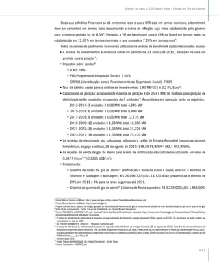 Dado que a Análise Financeira se dá em termos reais e que a NTN está em termos nominais, o benchmark
deve ser convertido em termos reais descontando o índice de inflação, cuja meta estabelecida pelo governo
para o mesmo período foi de 4,5%5
. Portanto, a TIR do benchmark para o CPA no Brasil em termos reais, foi
estabelecida em 12,09% em termos nominais, o que equivale a 7,26% em termos reais6
.
Todos os valores de parâmetros financeiros utilizados na análise de benchmark estão relacionados abaixo:
•• A análise de investimentos é realizada sobre um período de 21 anos (até 2031), baseada na vida útil
prevista para o projeto7,8
.
•• Impostos sobre vendas9
:
•• ICMS: 18%
•• PIS (Programa de Integração Social): 1,65%
•• COFINS (Contribuição para o Financiamento da Seguridade Social): 7,60%
•• Taxa de câmbio usada para a análise de investimentos: 1,80 R$/US$ e 2,2 R$/Euro10
.
•• Capacidade de geração: a capacidade máxima de geração é de 25,47 MW. Os motores para geração de
eletricidade serão instalados em pacotes de 3 unidades11
.As unidades em operação serão as seguintes:
•• 2013-2014: 3 unidades X 1,06 MW, total 4,245 MW
•• 2015-2016: 6 unidades X 1,06 MW, total 8,490 MW
•• 2017-2018: 9 unidades X 1,06 MW, total 12,735 MW
•• 2019-2020: 12 unidades X 1,06 MW, total 16,980 MW
•• 2021-2022: 15 unidades X 1,06 MW, total 21,225 MW
•• 2023-2027: 18 unidades X 1,06 MW, total 25,470 MW
•• As receitas da eletricidade são calculadas utilizando o Leilão de Energia Renovável (pequenas centrais
hidrelétricas, bagaço e eólica), 28 de agosto de 2010: 148,39 R$/MWh12
(82,4 US$/MWh).
•• As receitas de venda de gás de aterro para a rede de distribuição são calculadas utilizando um valor de
0,5877 R$/m313
(0,3265 US$/m3
)
•• Investimento:
•• Sistema de coleta de gás de aterro14
(Perfuração + Rede de dutos + poços verticais + Bombas de
chorume + Soldagem e Montagem): R$ 26.496.727 (US$ 14.720.404), prevendo-se o término de
20% em 2011 e 4% para os anos seguintes até 2031.
•• Sistema de queima de gás de aterro15
(Sistema de flare e soprador): R$ 3.339.000 (US$ 1.855.000)
5
Fonte: Banco Central do Brasil. http://www.bcb.gov.br/Pec/metas/TabelaMetaseResultados.pdf
6
Fonte: Banco Central do Brasil. http://www.bcb.gov.br
7
Projeto definido como captura de biogás, geração de eletricidade, fornecimento de gás a consumidores através da rede de distribuição de gás e/ou queima de gás.
8
Vida útil do equipamento, Fonte: Estudo de Viabilidade do Projeto Biogás Seropédica
9
Fonte: PIS 1,65% e COFINS 7,6%.pdf. Receita Federal do Brasil (Ministério da Fazenda) http://www.receita.fazenda.gov.br/PessoaJuridica/PisPasepCofins/
IncidenciaExportServico.htm#Base de cálculo
10
O preço de referência da eletricidade é baseado no segundo leilão de fontes de energia renovável (26 de agosto de 2010). Os resultados do leilão podem ser
consultados no site da CCEE:
11
GE ENERGY JENBACHER – HAZTEC – Proposta Comercial.pdf
12
O preço de referência da eletricidade é baseado no segundo leilão de fontes de energia renovável (28 de agosto de 2010). Para fins de conservadorismo, foi
escolhidoopreçomaisaltodoleilão:R$148,39/MWh.DisponívelnositedaCCEE:http://www.ccee.org.br/cceeinterdsm/v/index.jsp?contentType=RESULTADO_
LEILAOvgnextoid=ed7c645eb56ba210VgnVCM1000005e01010aRCRDqryRESULTADO-LEILAO-CD-RESULTADO-LEILAO=0101645eb56ba210VgnVCM100
0005e01010a____x=10y=8
13
Comunicação CEG
14
Fonte: Estudo de Viabilidade do Projeto Conceitual – Santa Rosa.
15
Fonte: Seropedica LANDTEC.pdf
147
Estudo de caso 2: CTR Santa Rosa – Estado do Rio de Janeiro
 