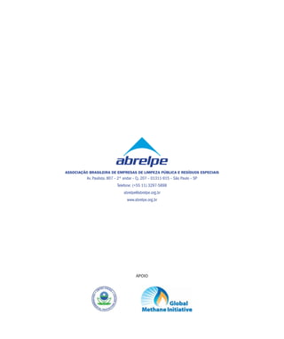 ASSOCIAÇÃO BRASILEIRA DE EMPRESAS DE LIMPEZA PÚBLICA E RESÍDUOS ESPECIAIS
Av. Paulista, 807 – 2º andar – Cj. 207 – 01311-915 – São Paulo – SP
Telefone: (+55 11) 3297-5898
abrelpe@abrelpe.org.br
www.abrelpe.org.br
APOIO
 