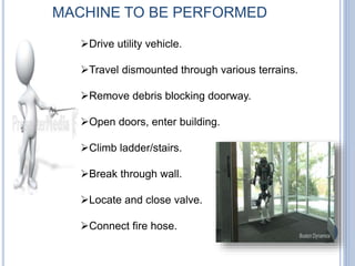 MACHINE TO BE PERFORMED
Drive utility vehicle.
Travel dismounted through various terrains.
Remove debris blocking doorway.
Open doors, enter building.
Climb ladder/stairs.
Break through wall.
Locate and close valve.
Connect fire hose.
 