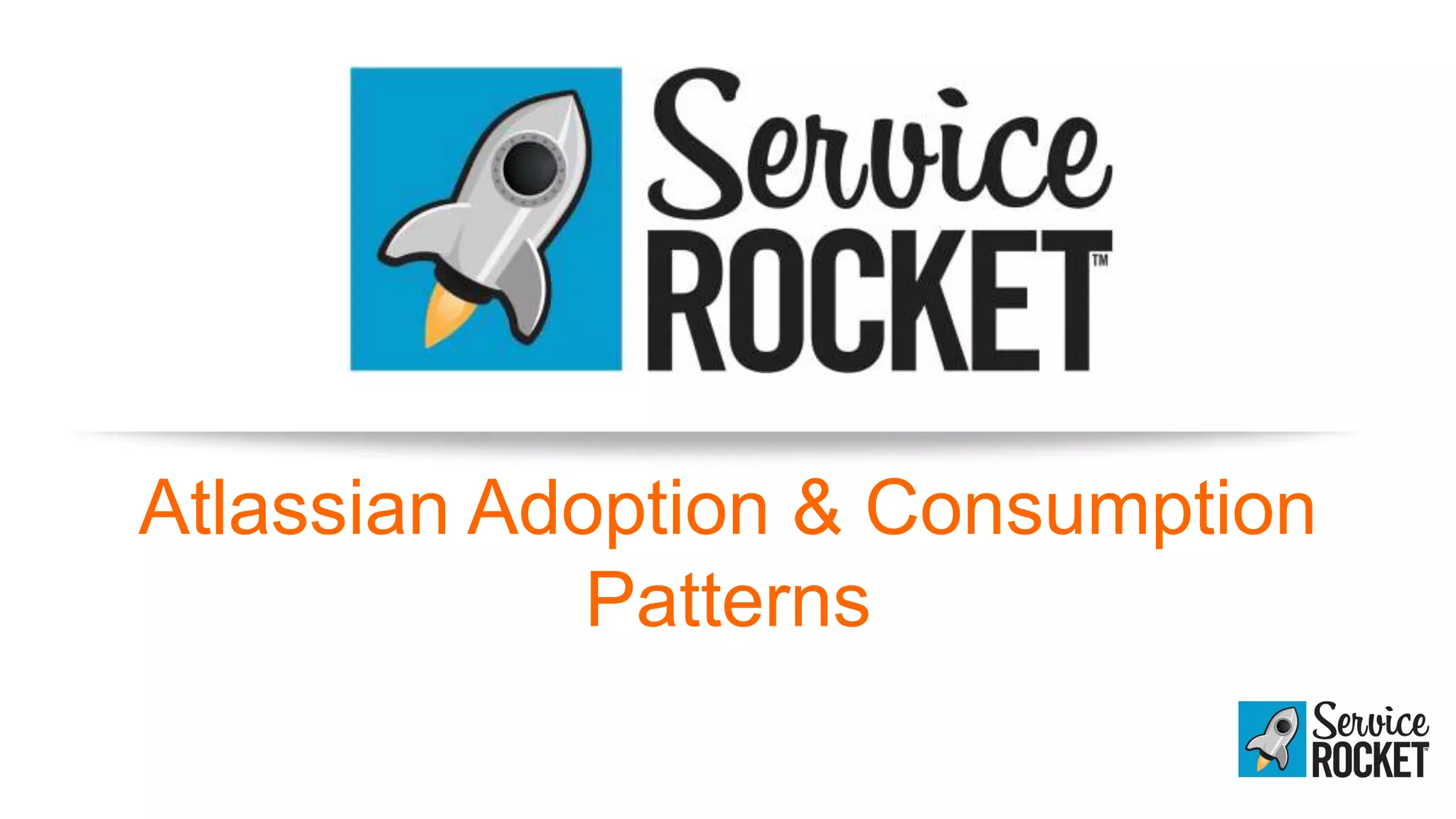 Atlassian Adoption & Consumption
Patterns
 