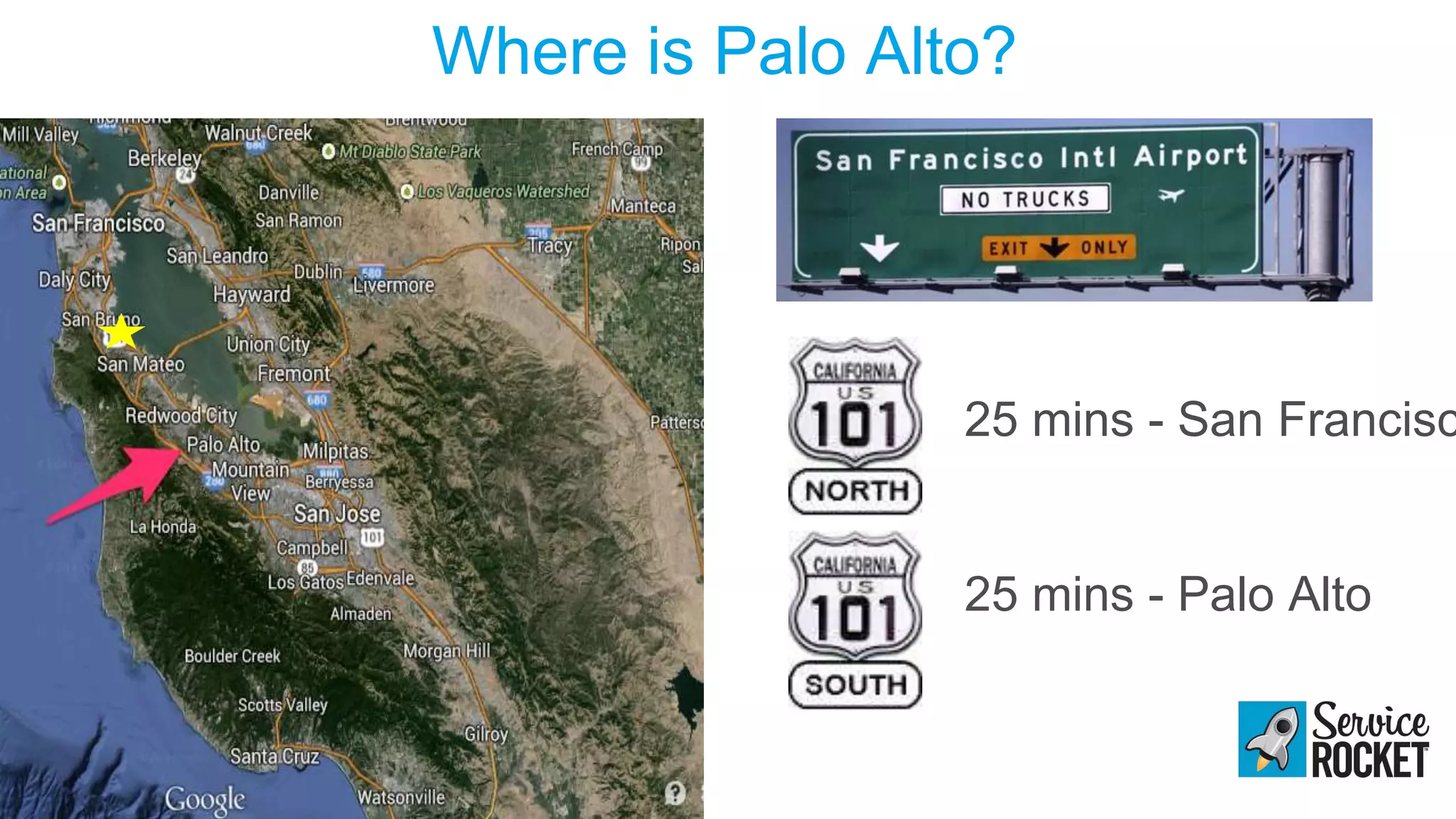Where is Palo Alto?
25 mins - San Francisc
25 mins - Palo Alto
 