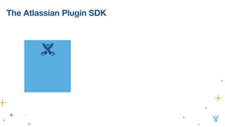 The Atlassian Plugin SDK 
 