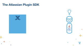 The Atlassian Plugin SDK 
 