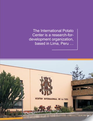 The International Potato
Center is a research-for-
development organization,
based in Lima, Peru …
 