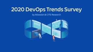 2020 DevOps Trends Survey
by Atlassian & CITE Research
 