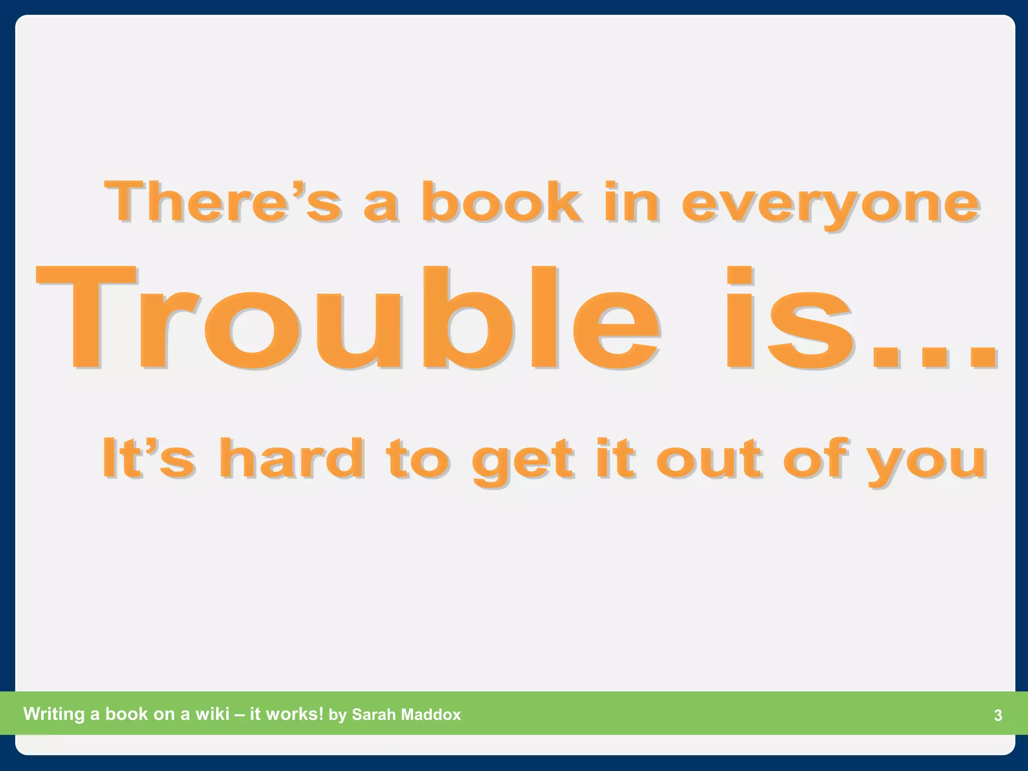Writing a book on a wiki – it works! by Sarah Maddox   Slide 3
                                                             3
 