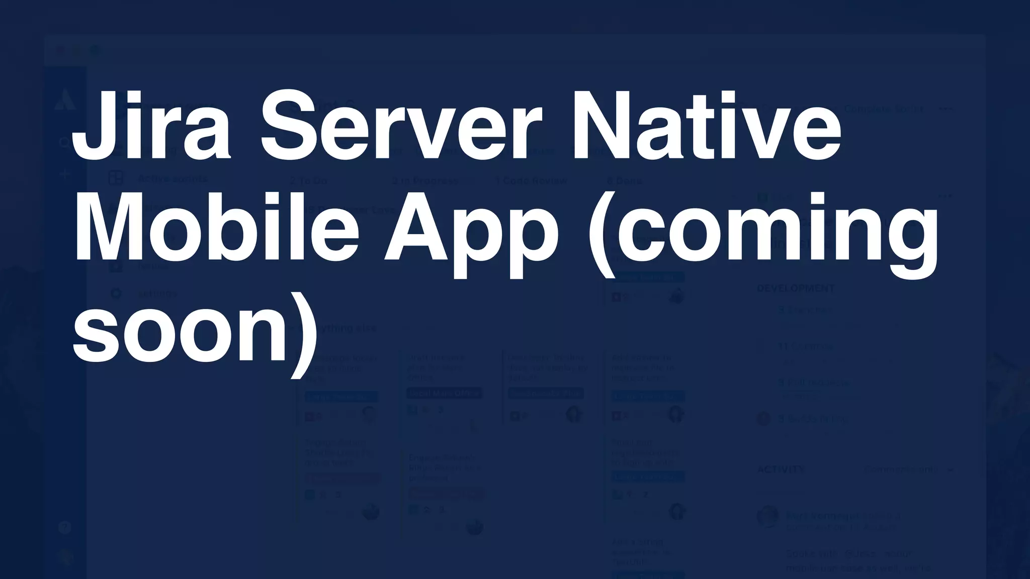 Jira Server Native
Mobile App (coming
soon)
 