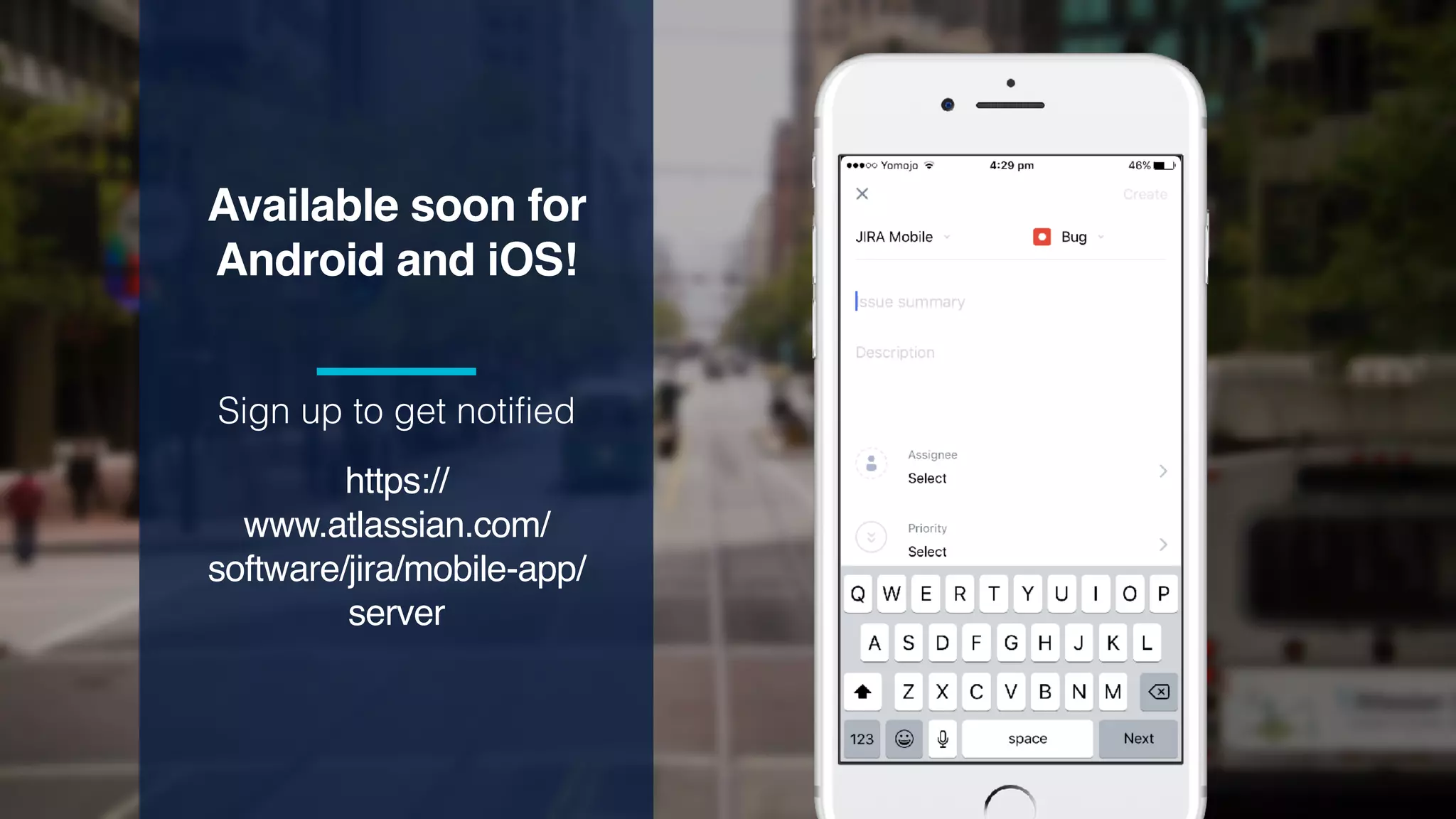 Sign up to get notified
Available soon for
Android and iOS!
https://
www.atlassian.com/
software/jira/mobile-app/
server
 