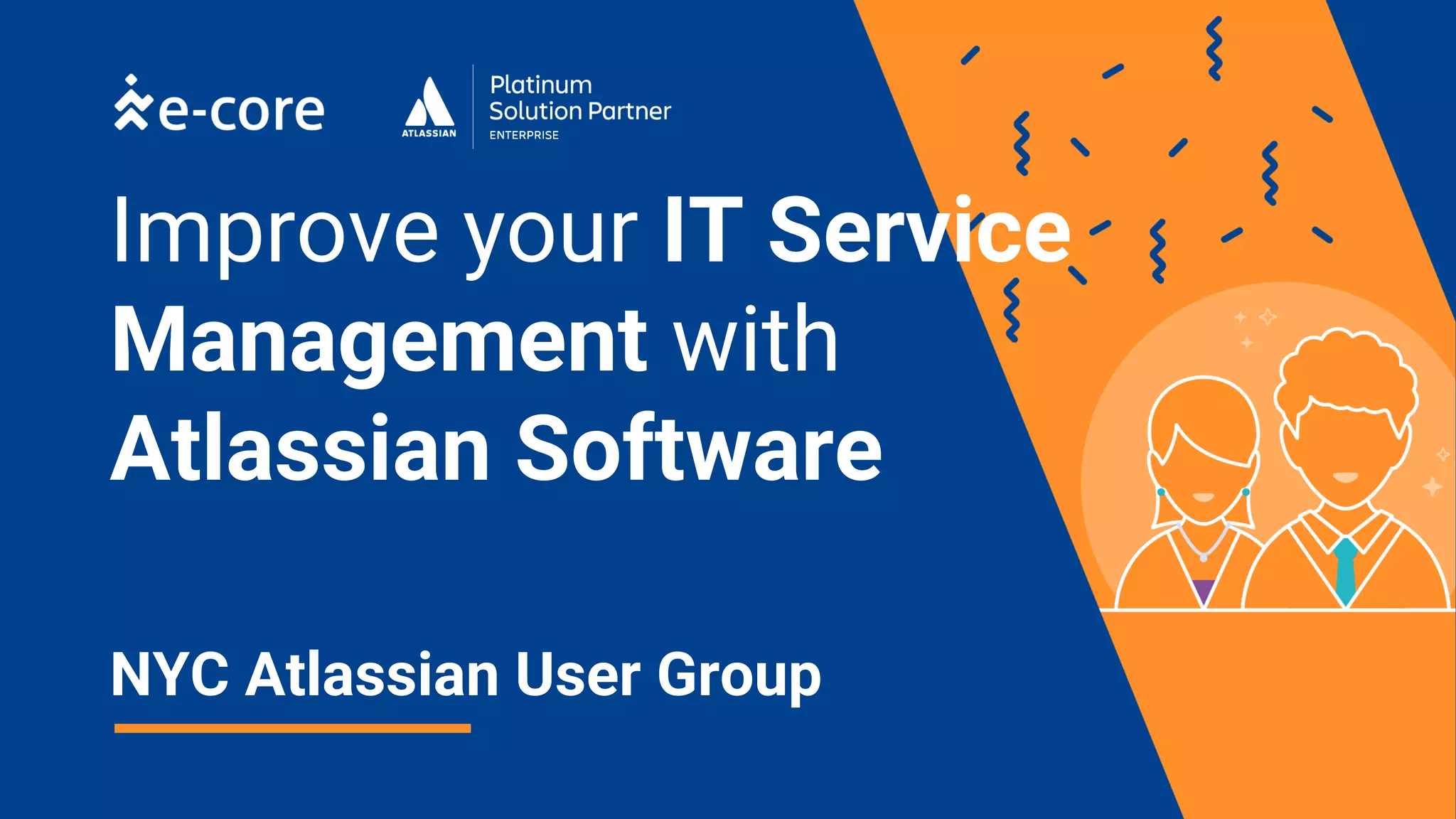 Improve your IT Service
Management with
Atlassian Software
NYC Atlassian User Group
 