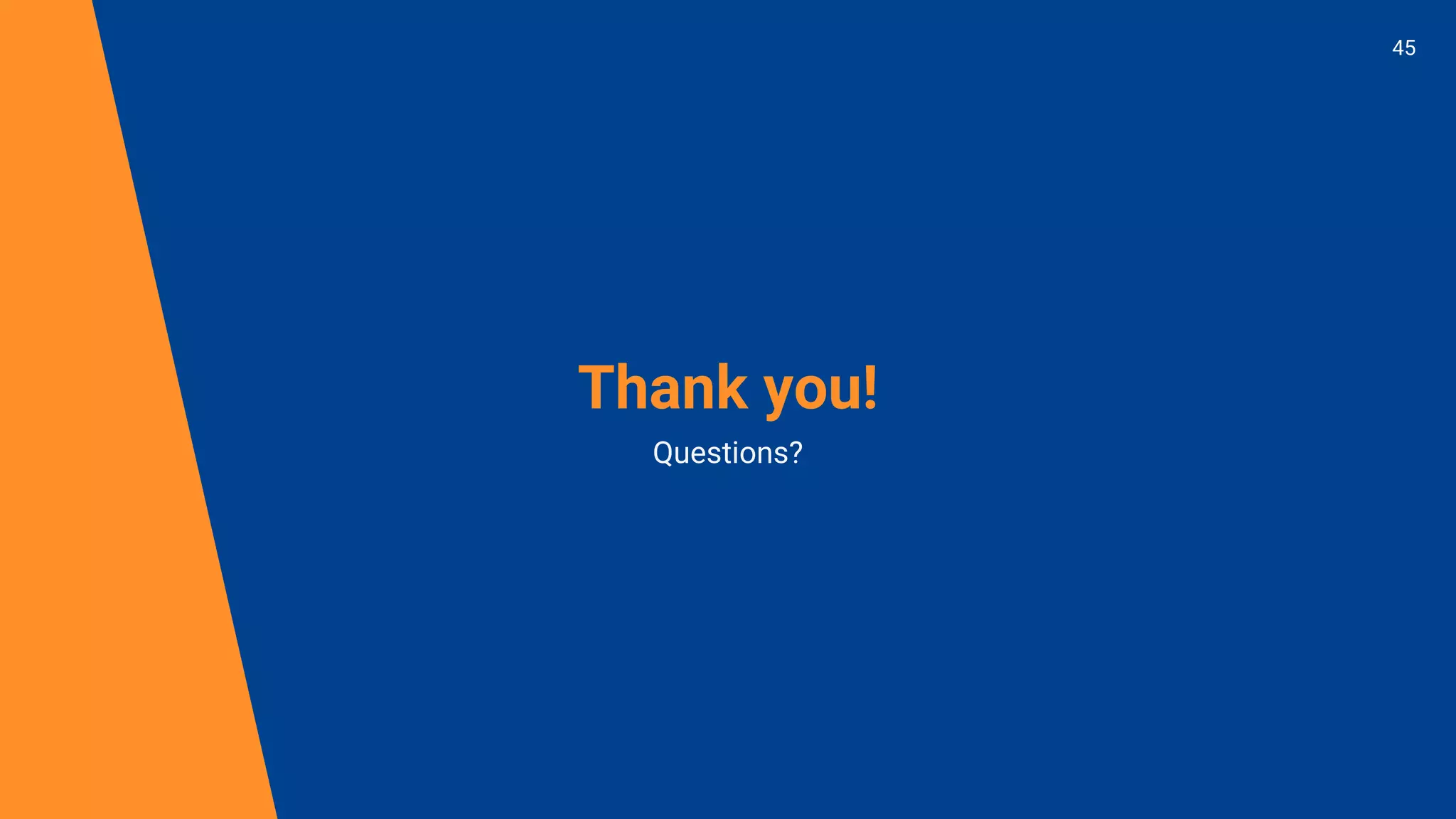 Thank you!
Questions?
45
 