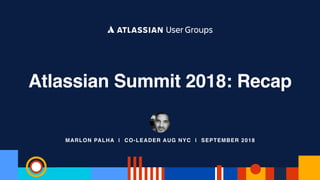 MARLON PALHA | CO-LEADER AUG NYC | SEPTEMBER 2018
Atlassian Summit 2018: Recap
 