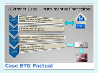 Extranet Cetip – instrumentos financeirosCetipCase BTG Pactual