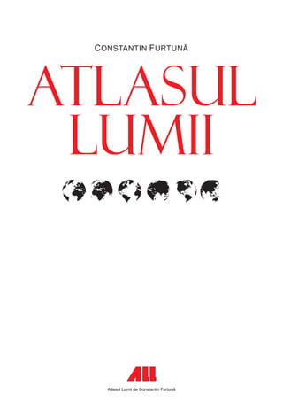 Atlasul Lumii de Constantin Furtună
 
