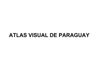 ATLAS VISUAL DE PARAGUAY
 