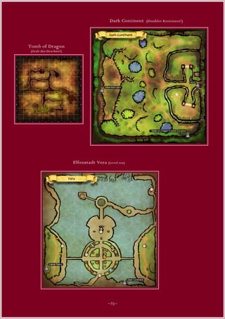 Dark Continent   (Dunkler Kontinent?)




Tomb of Dragon
 (Grab des Drachen?)




                       Elfenstadt Vera (Level 100)




                                         ~23~
 