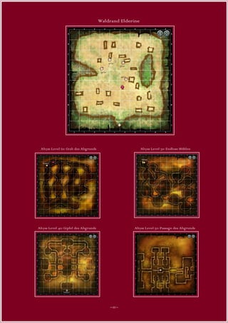 Waldrand Elderine




 Abyss Level 20: Grab des Abgrunds                        Abyss Level 30: Endlose Höhlen




Abyss Level 40: Gipfel des Abgrunds                 Abyss Level 50: Passage des Abgrunds




                                          ~11~
 