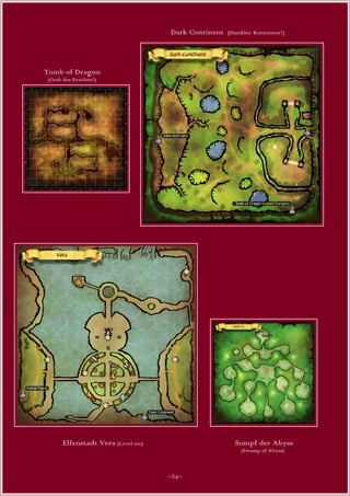 Dark Continent   (Dunkler Kontinent?)




Tomb of Dragon
 (Grab des Drachen?)




      Elfenstadt Vera (Level 100)                      Sumpf der Abyss
                                                         (Swamp of Abyss)



                                    ~24~
 
