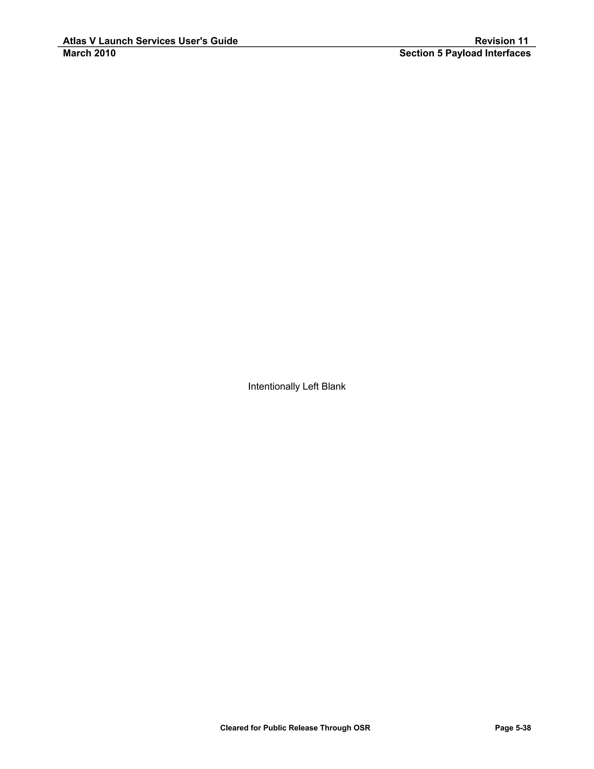 Atlas V Launch Services User's Guide
March 2010

Revision 11
Section 5 Payload Interfaces

Intentionally Left Blank

Cleared for Public Release Through OSR

Page 5-38

 