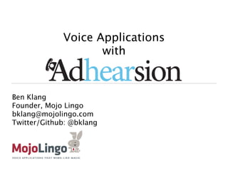 Voice Applications
                    with


Ben Klang
Founder, Mojo Lingo
bklang@mojolingo.com
Twitter/Github: @bklang
 