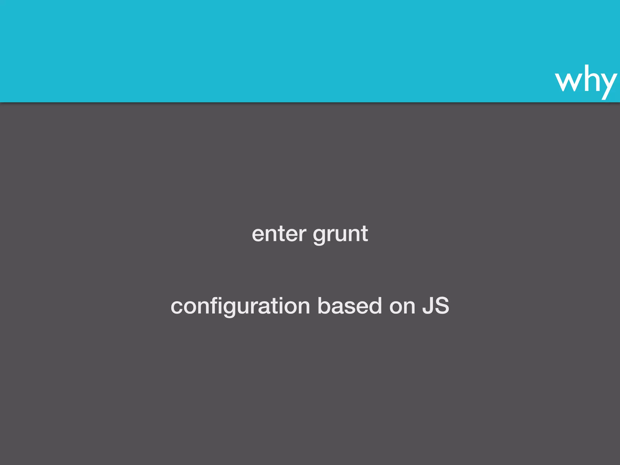 why 
enter grunt 
configuration based on JS 
 