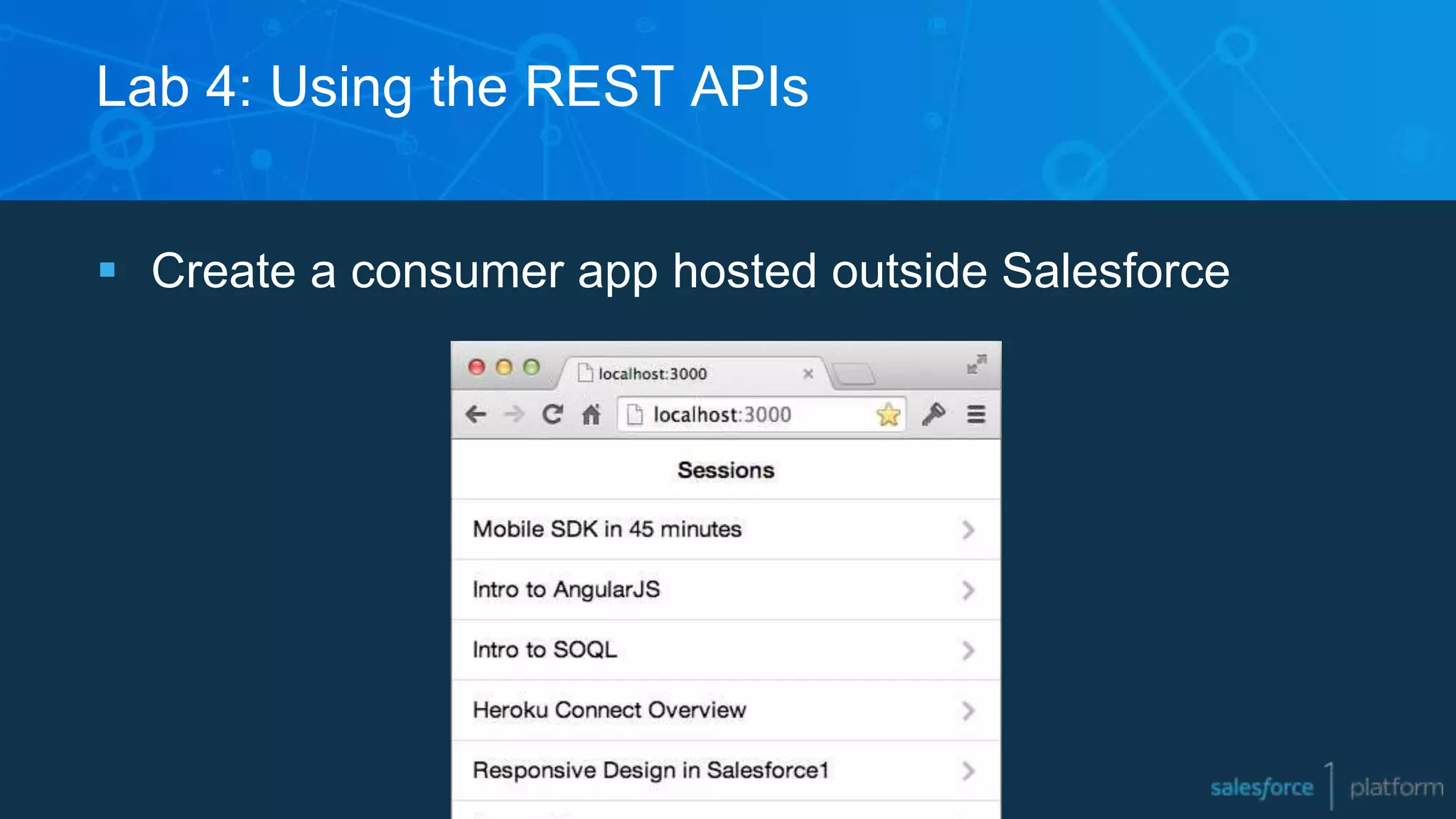 Lab 4: Using the REST APIs
 Create a consumer app hosted outside Salesforce
 