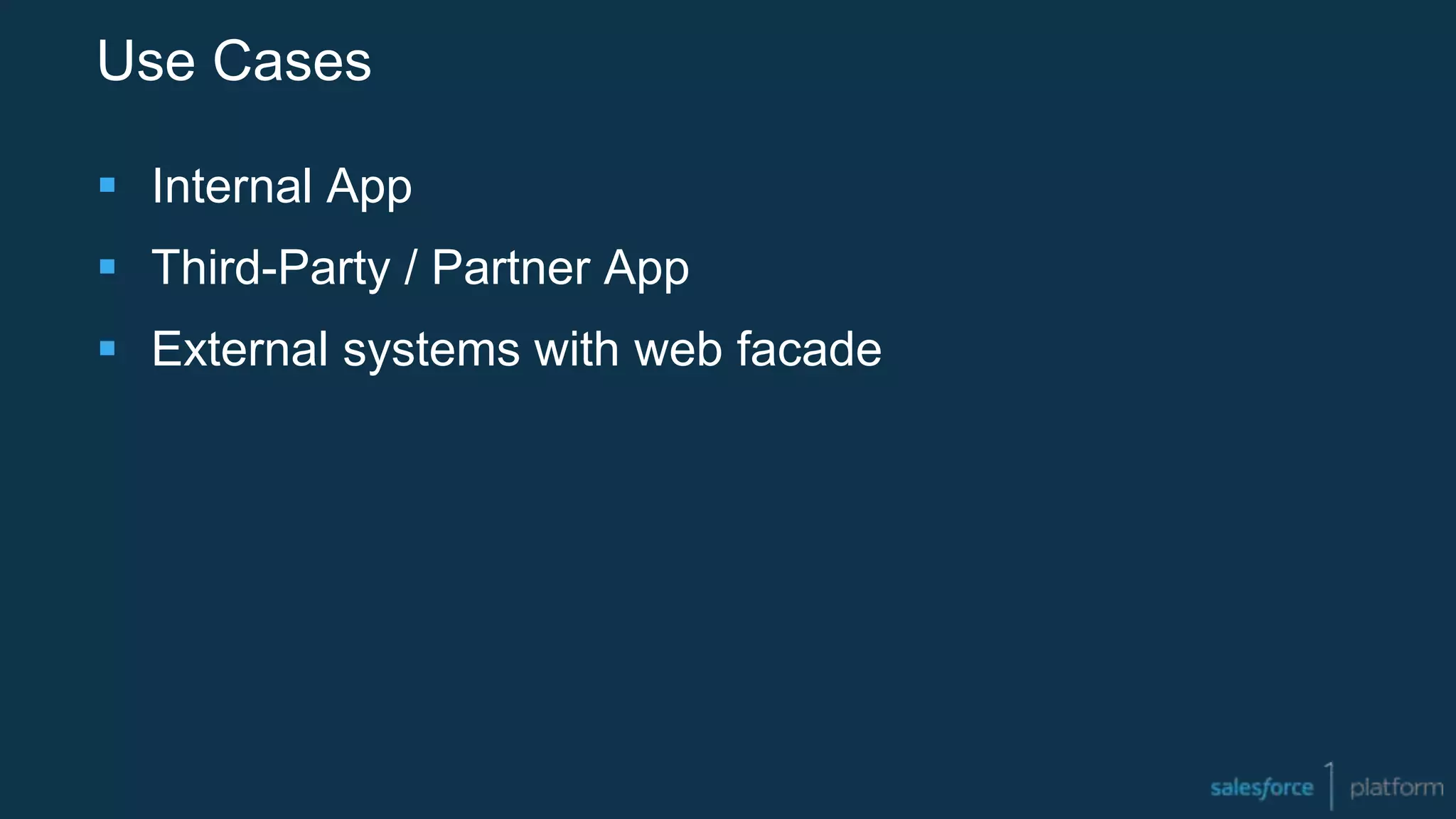 Use Cases
 Internal App
 Third-Party / Partner App
 External systems with web facade
 