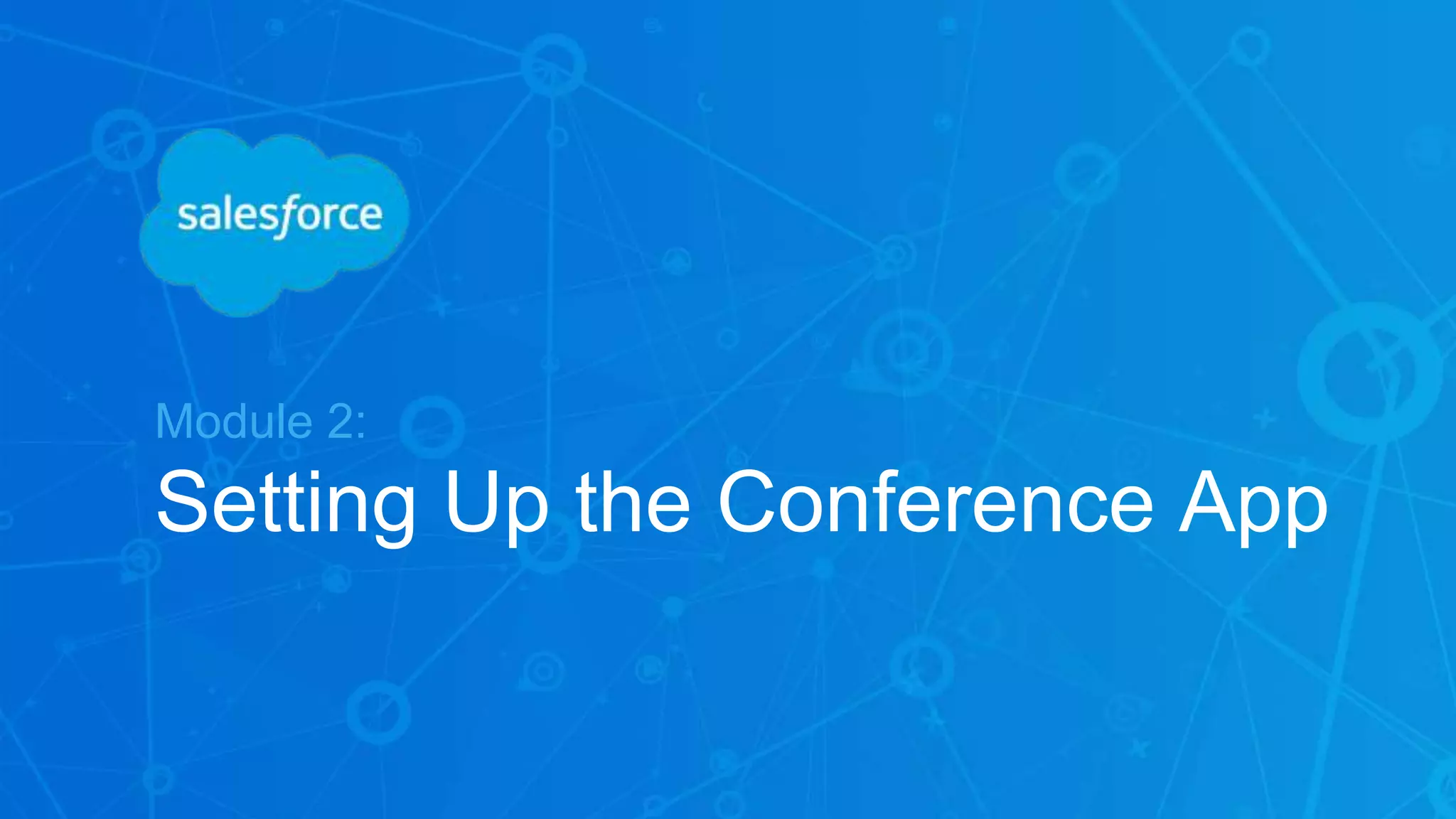 Module 2:
Setting Up the Conference App
 