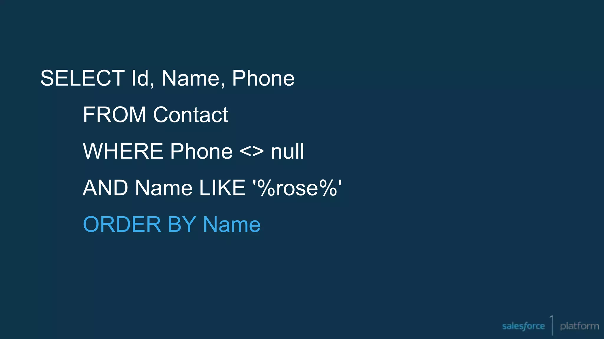SELECT Id, Name, Phone
FROM Contact
WHERE Phone <> null
AND Name LIKE '%rose%'
ORDER BY Name
 